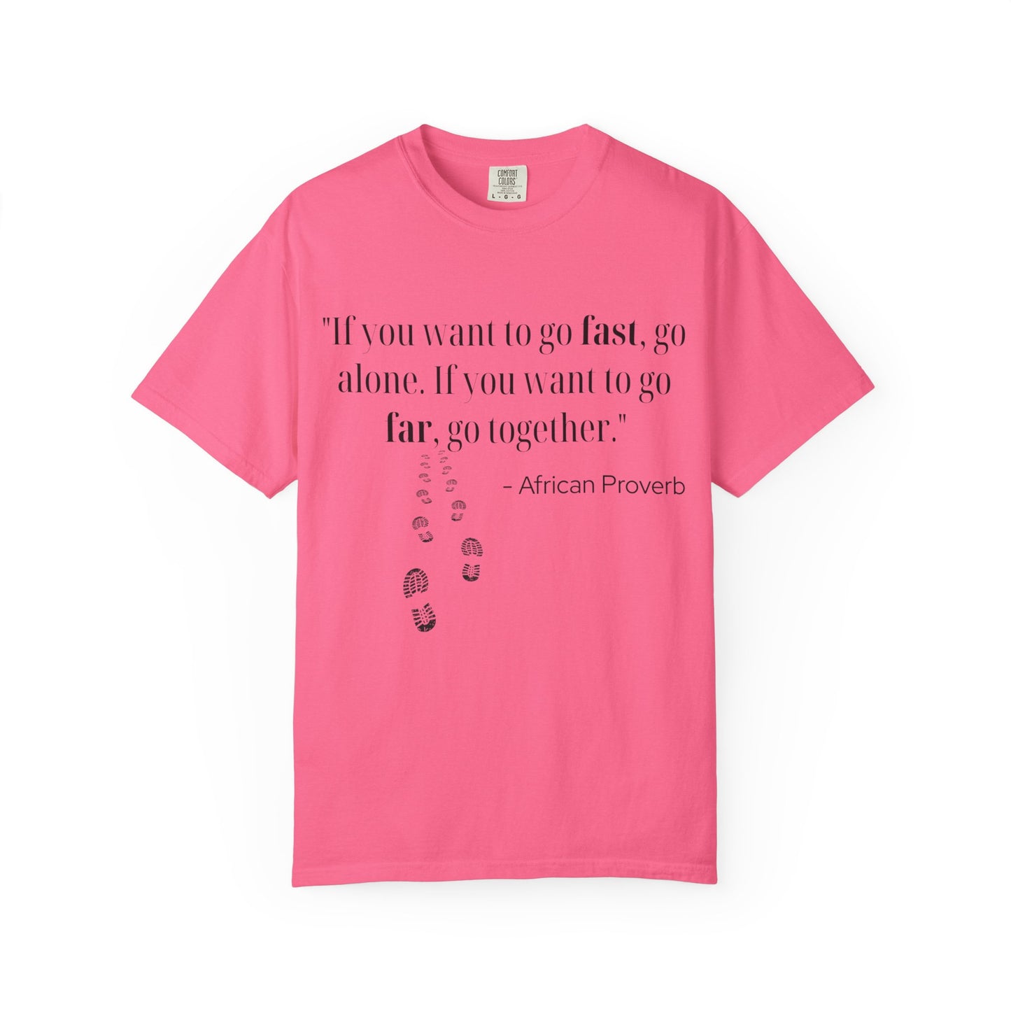 African Proverb Unisex T-shirt - 'If you want to go fast, go alone If you want to go far, go together'