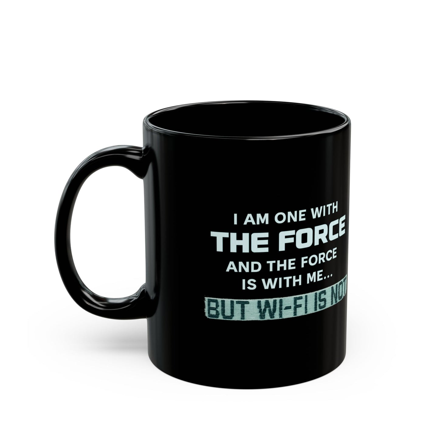 "I Am One With the Force, and the Force Is With Me... But Wi-Fi Is Not" Mug - Modern Spirituality Meets Tech Reality
