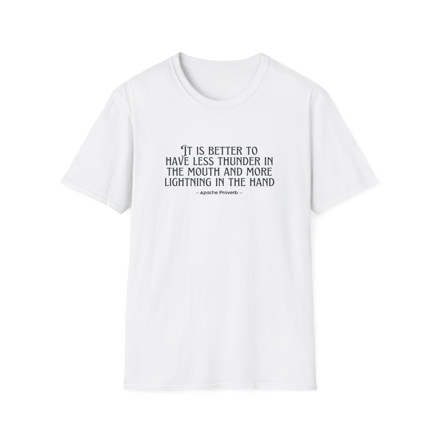 "It Is Better to Have Less Thunder in the Mouth and More Lightning in the Hand" Apache Proverb T-Shirt - Native American Wisdom on Action Over Words