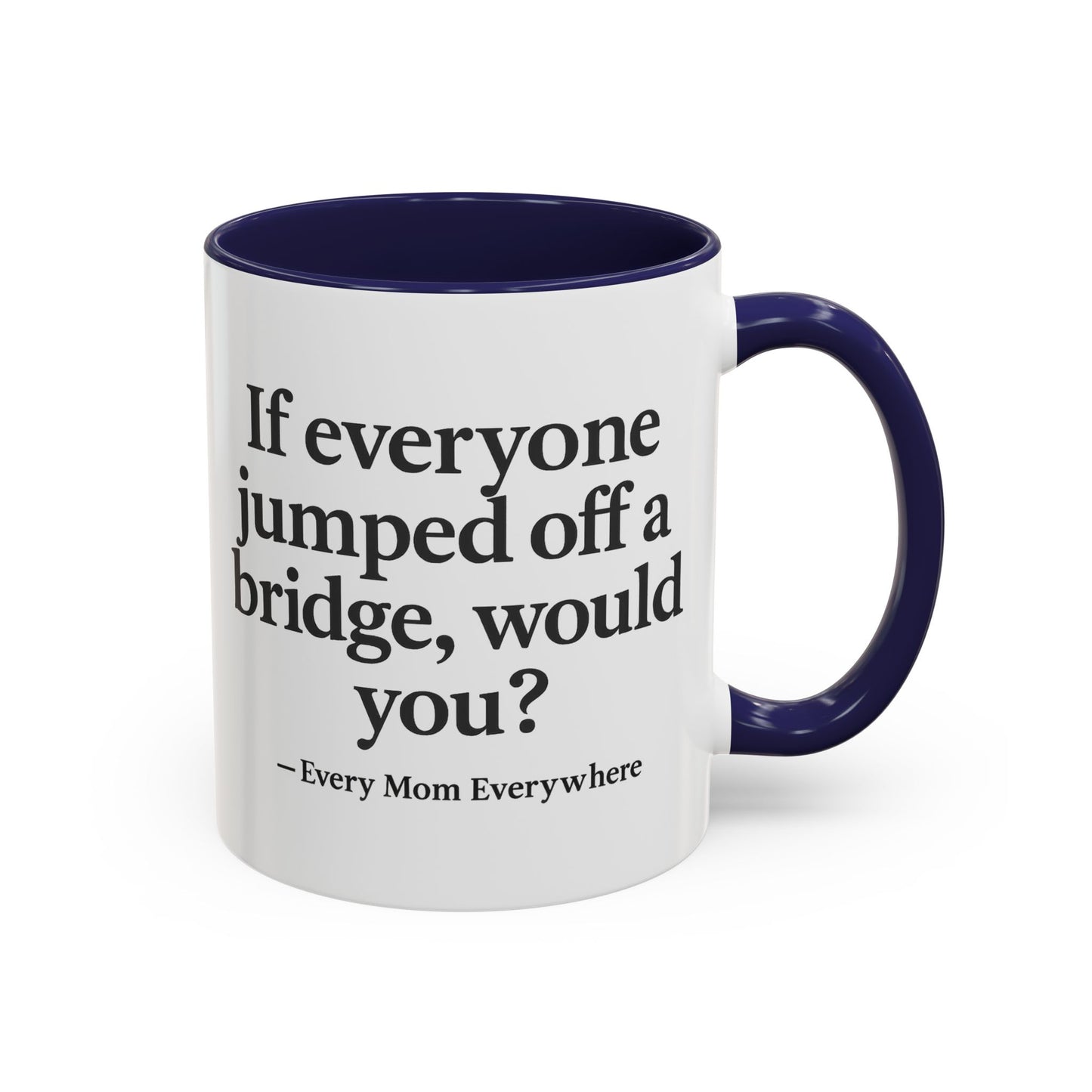 If Everyone Jumped Off a Bridge - Mom's Risk Assessment Coffee Mug