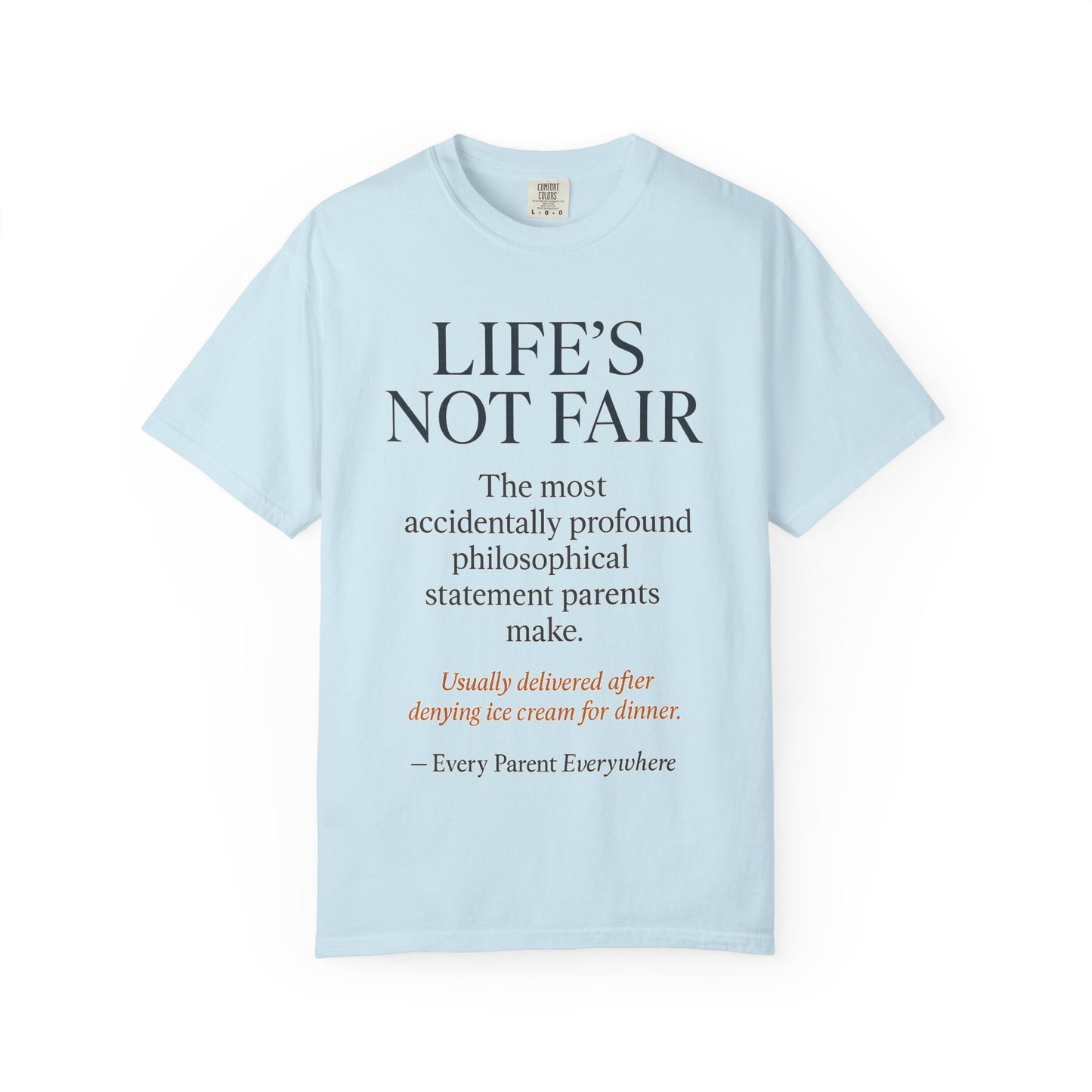 "Life's Not Fair" All Parents Everywhere T-Shirt - Universal Parental Philosophy in Action