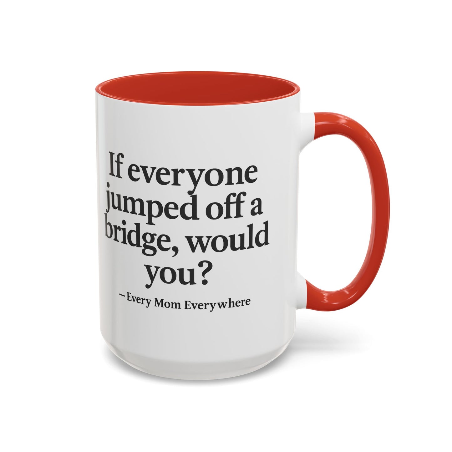 If Everyone Jumped Off a Bridge - Mom's Risk Assessment Coffee Mug