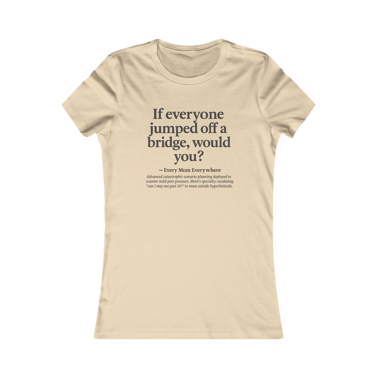 If Everyone Jumped Off a Bridge - Mom's Risk Assessment T-Shirt