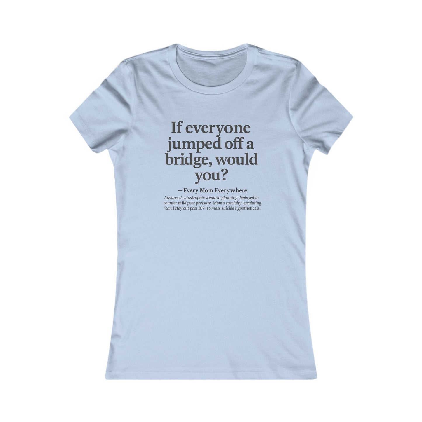 If Everyone Jumped Off a Bridge - Mom's Risk Assessment T-Shirt