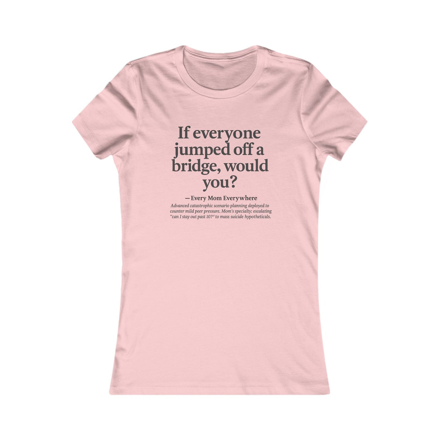 If Everyone Jumped Off a Bridge - Mom's Risk Assessment T-Shirt
