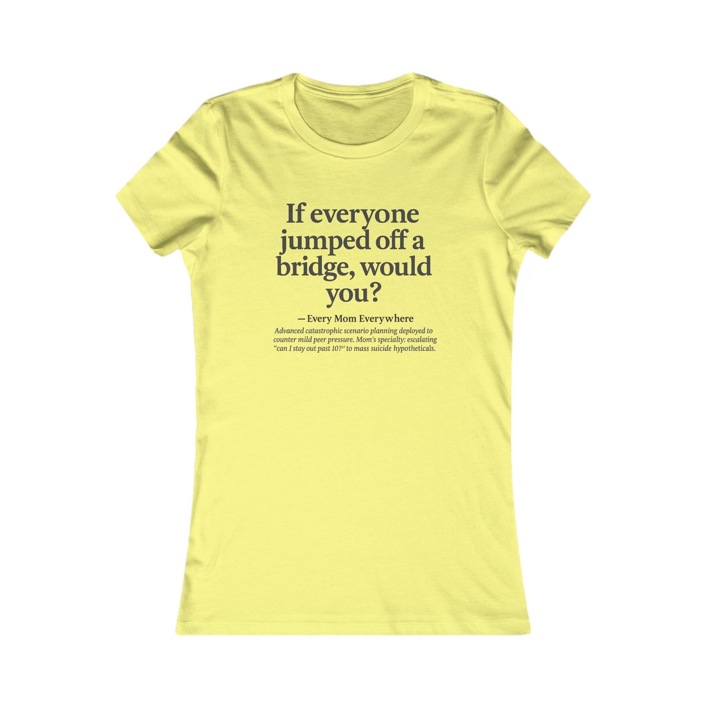 If Everyone Jumped Off a Bridge - Mom's Risk Assessment T-Shirt