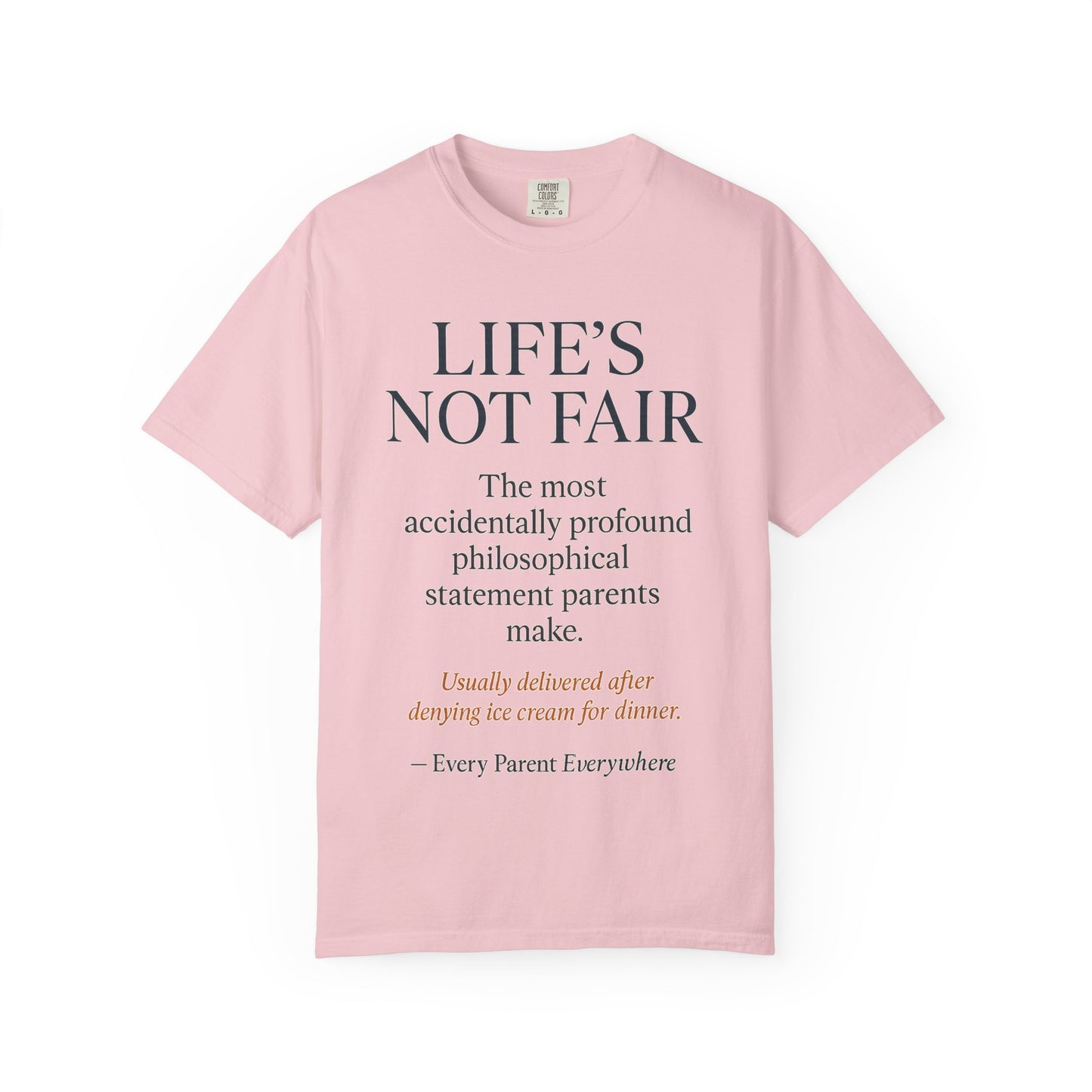 "Life's Not Fair" All Parents Everywhere T-Shirt - Universal Parental Philosophy in Action