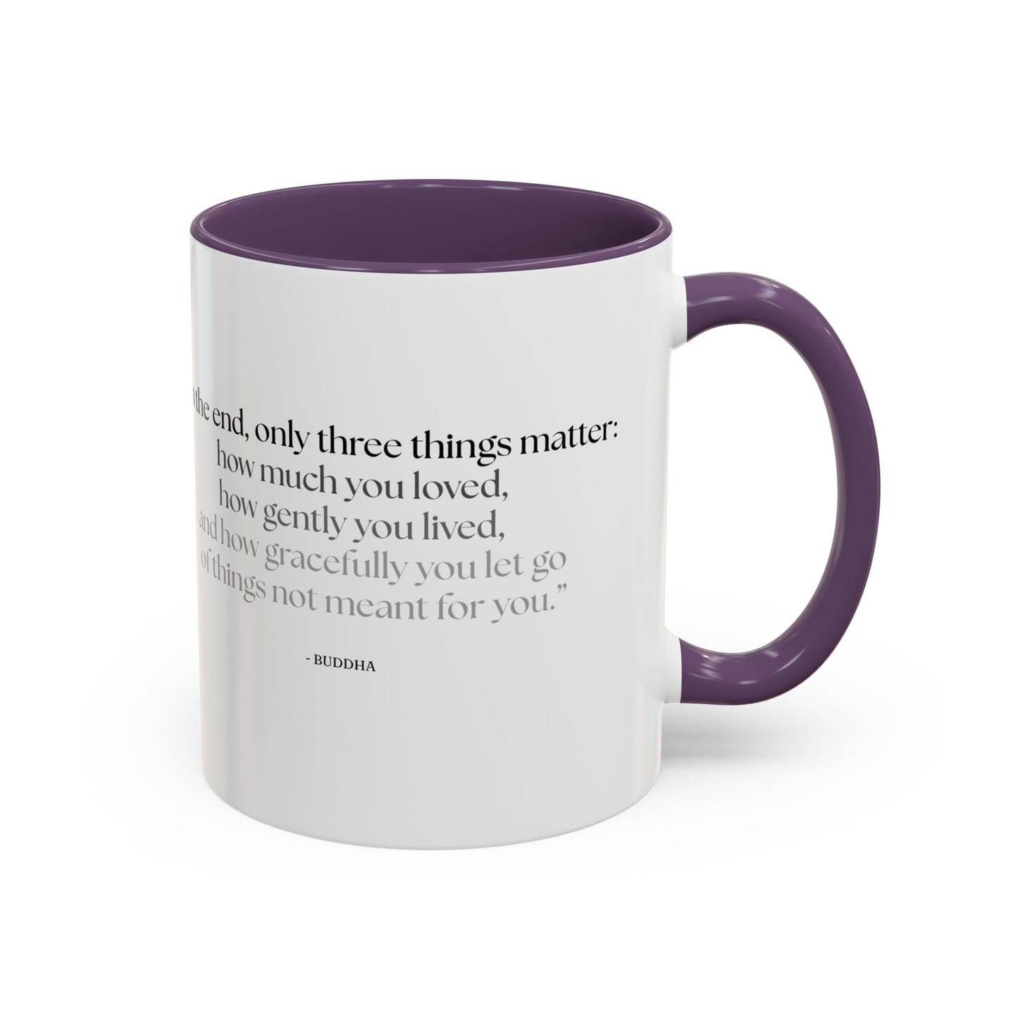 "In the End, Only Three Things Matter: How Much You Loved, How Gently You Lived, and How Gracefully You Let Go of Things Not Meant for You" Buddha Mug - Buddhist Wisdom on Life's Essential Priorities