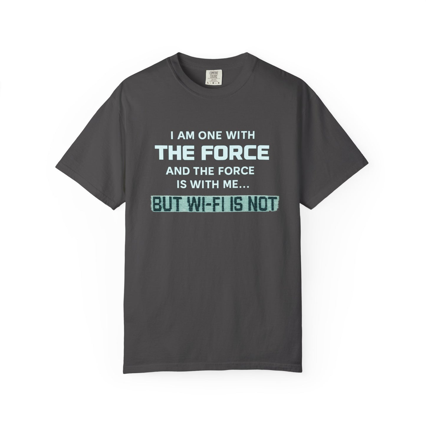 "I Am One With the Force, and the Force Is With Me... But Wi-Fi Is Not" T-Shirt - Modern Spirituality Meets Digital Reality