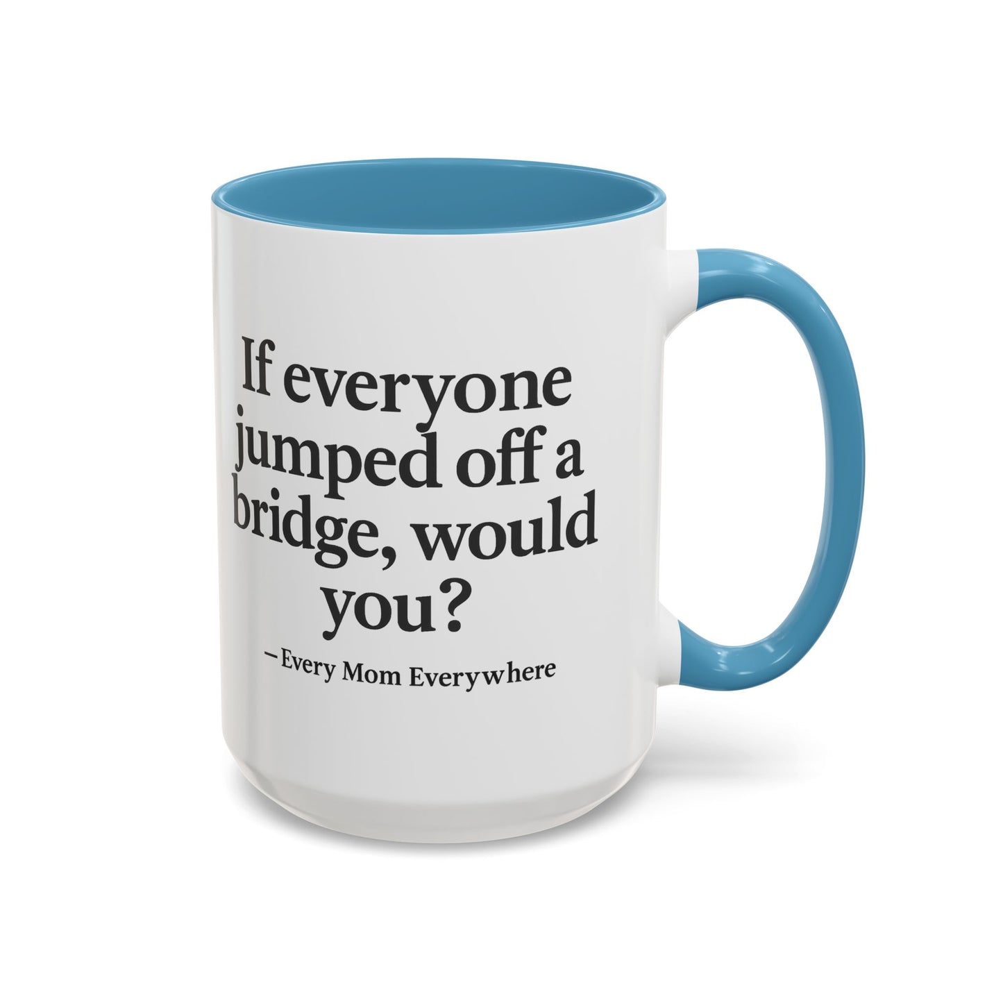 If Everyone Jumped Off a Bridge - Mom's Risk Assessment Coffee Mug
