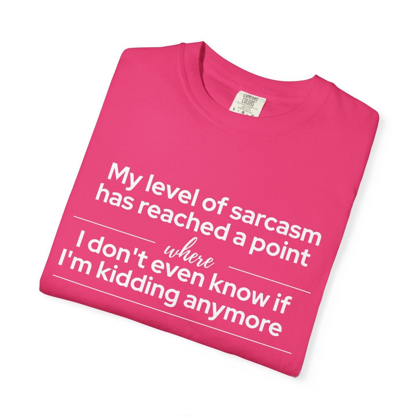 "My Level of Sarcasm Has Reached a Point Where I Don't Even Know If I'm Kidding Anymore" T-Shirt - Advanced Sarcasm Mastery Philosophy