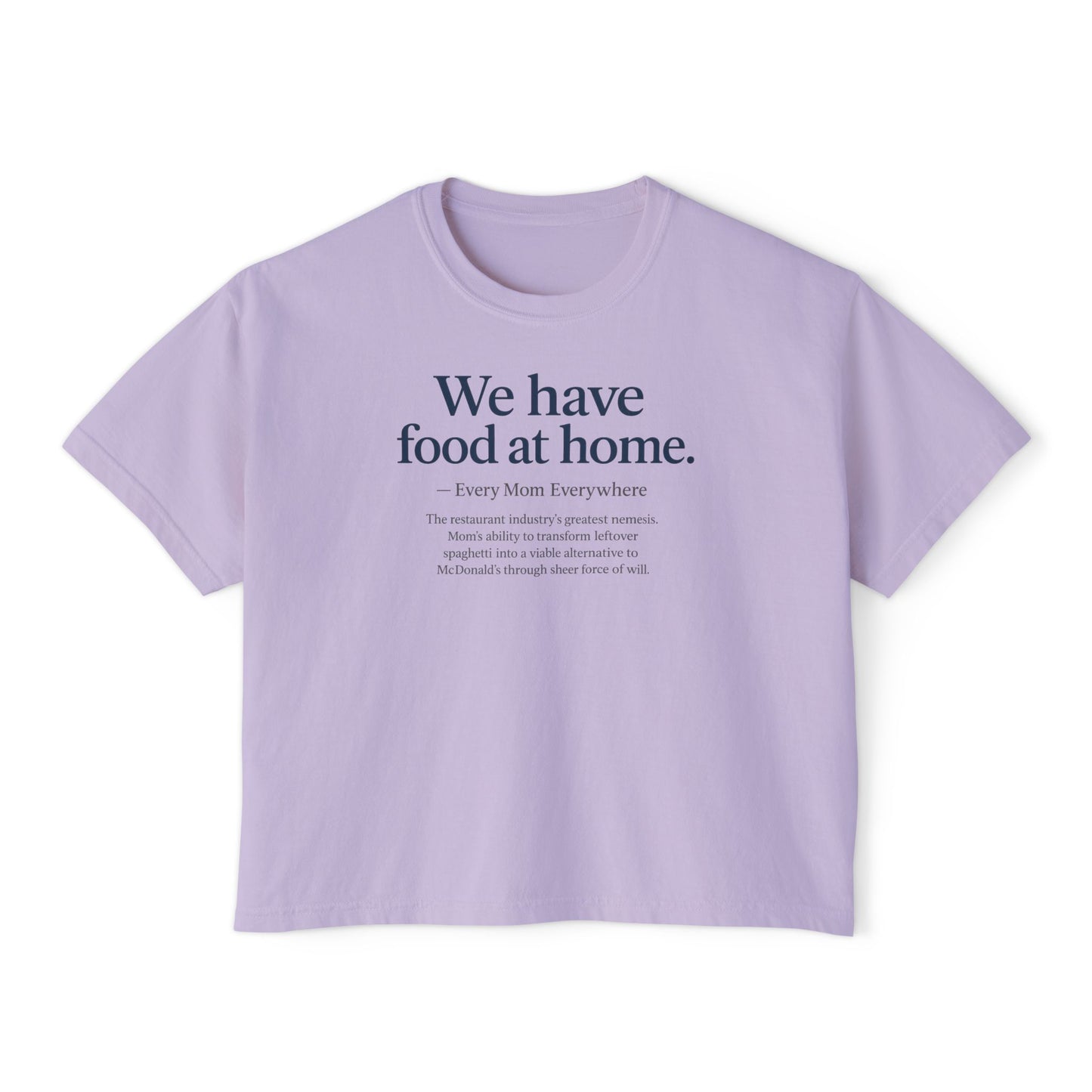 We Have Food at Home - Restaurant Industry's Greatest Enemy Women's Boxy Tee