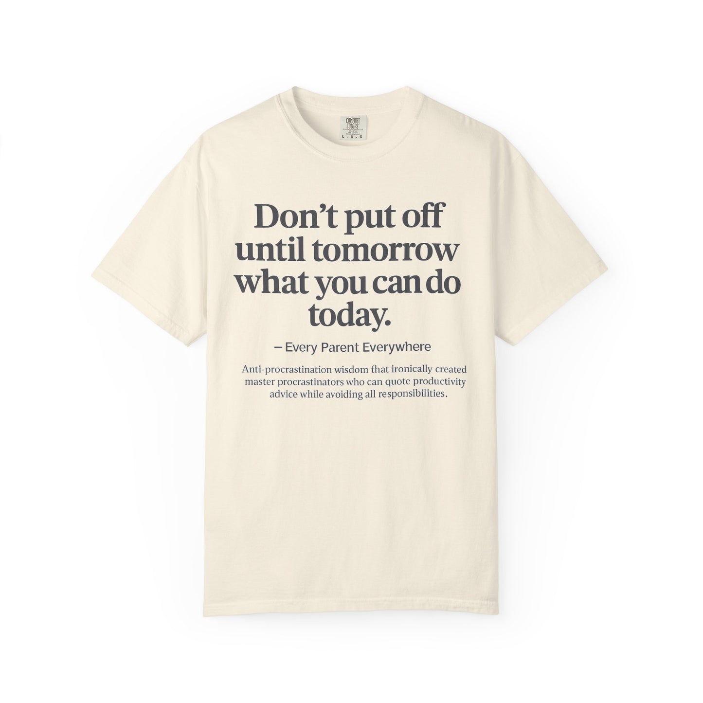 Don't Put Off Until Tomorrow - Anti-Procrastination Irony T-Shirt
