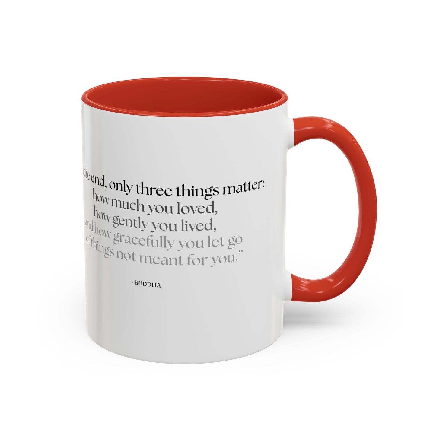 "In the End, Only Three Things Matter: How Much You Loved, How Gently You Lived, and How Gracefully You Let Go of Things Not Meant for You" Buddha Mug - Buddhist Wisdom on Life's Essential Priorities