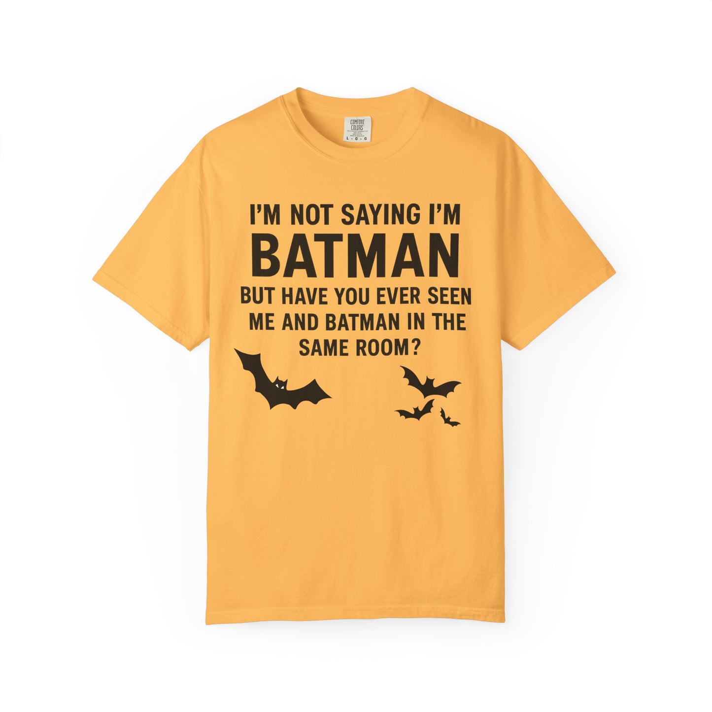 "I'm Not Saying I'm Batman, But Have You Ever Seen Me and Batman in the Same Room?" Colloquialism T-Shirt - Secret Identity Logic Philosophy