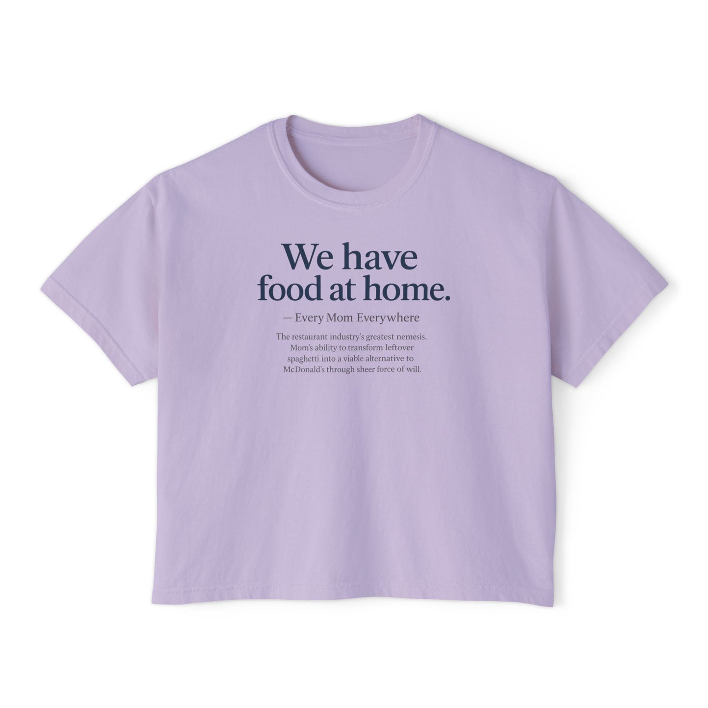 We Have Food at Home - Restaurant Industry's Greatest Enemy Women's Boxy Tee