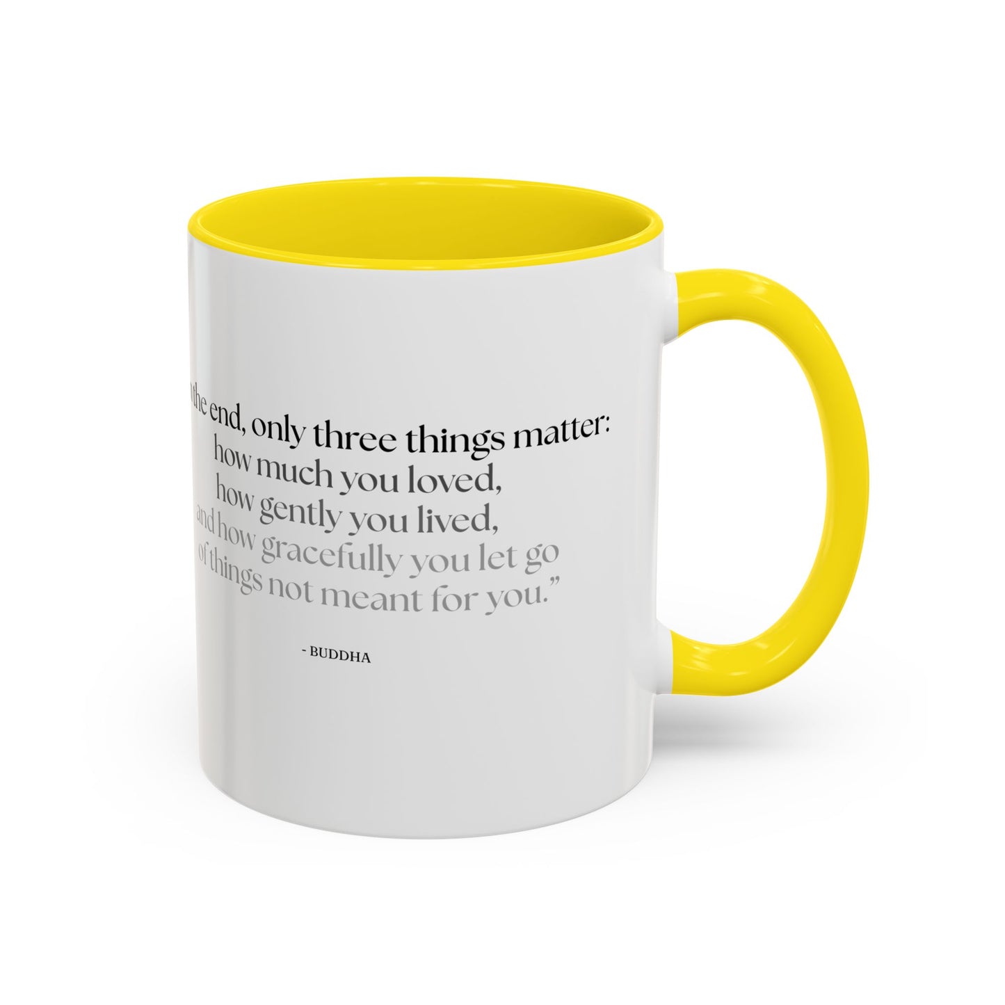 "In the End, Only Three Things Matter: How Much You Loved, How Gently You Lived, and How Gracefully You Let Go of Things Not Meant for You" Buddha Mug - Buddhist Wisdom on Life's Essential Priorities