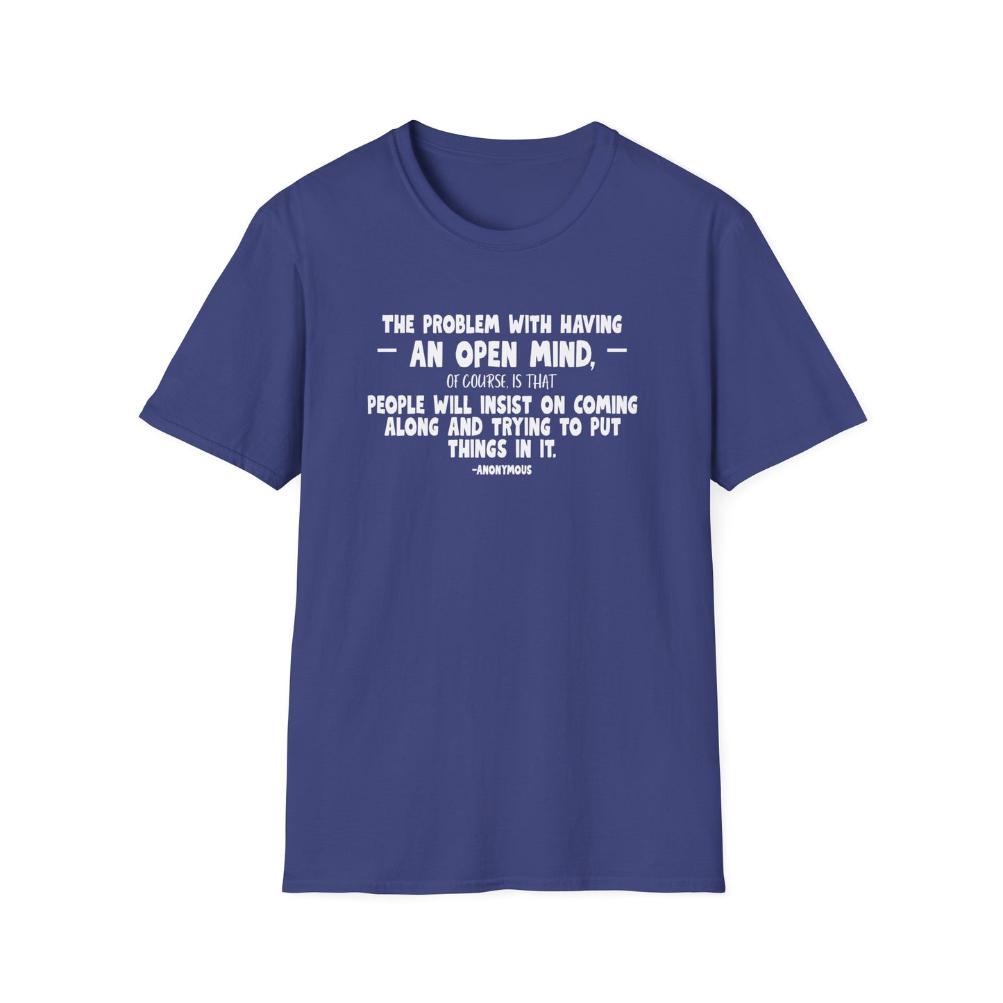 "The Problem With Having an Open Mind, of Course, Is That People Will Insist on Coming Along and Trying to Put Things in It" Modern Colloquialism T-Shirt - Intellectual Boundaries Philosophy