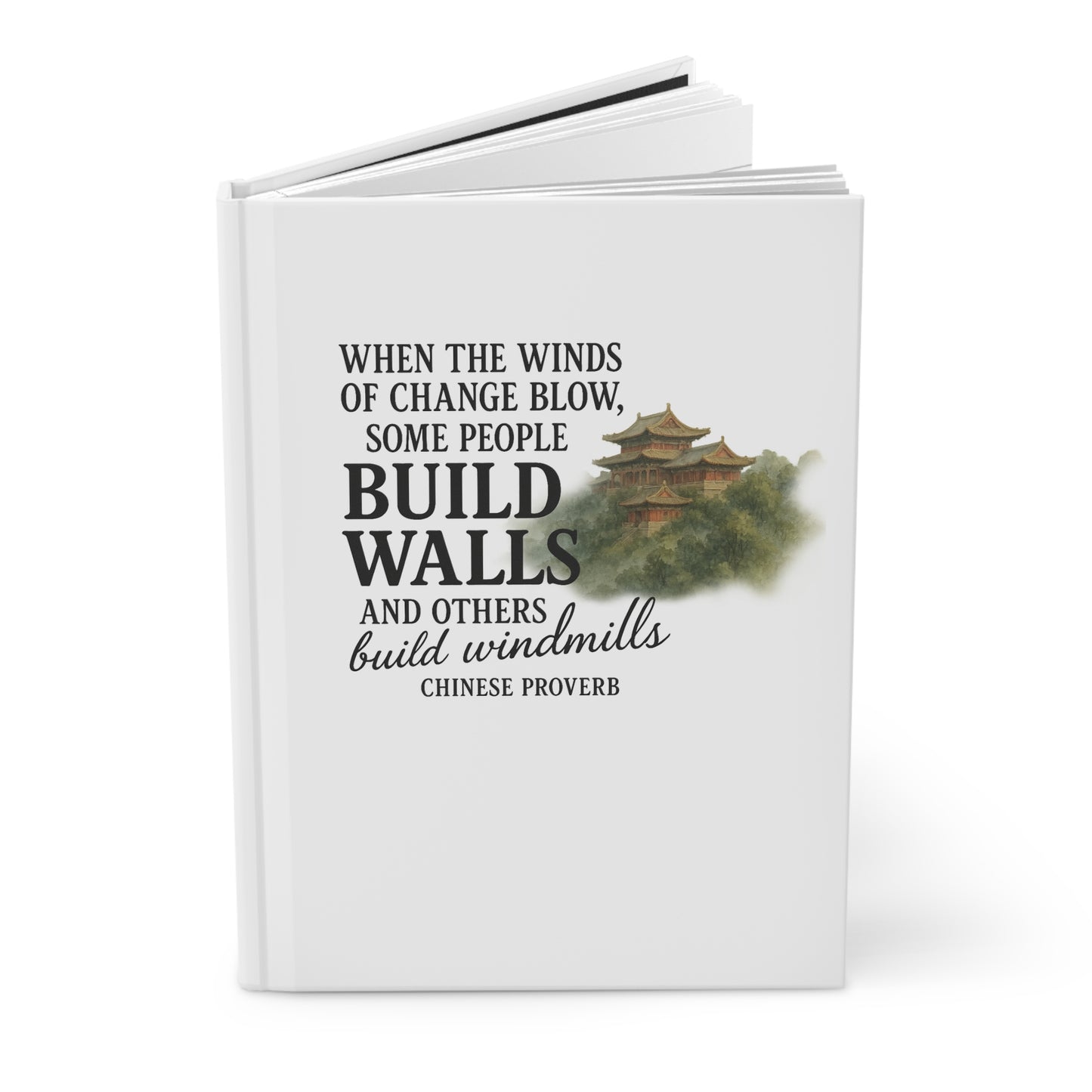 "When the Winds of Change Blow, Some People Build Walls and Others Build Windmills" Chinese Proverb Journal - Ancient Wisdom for Personal Transformation