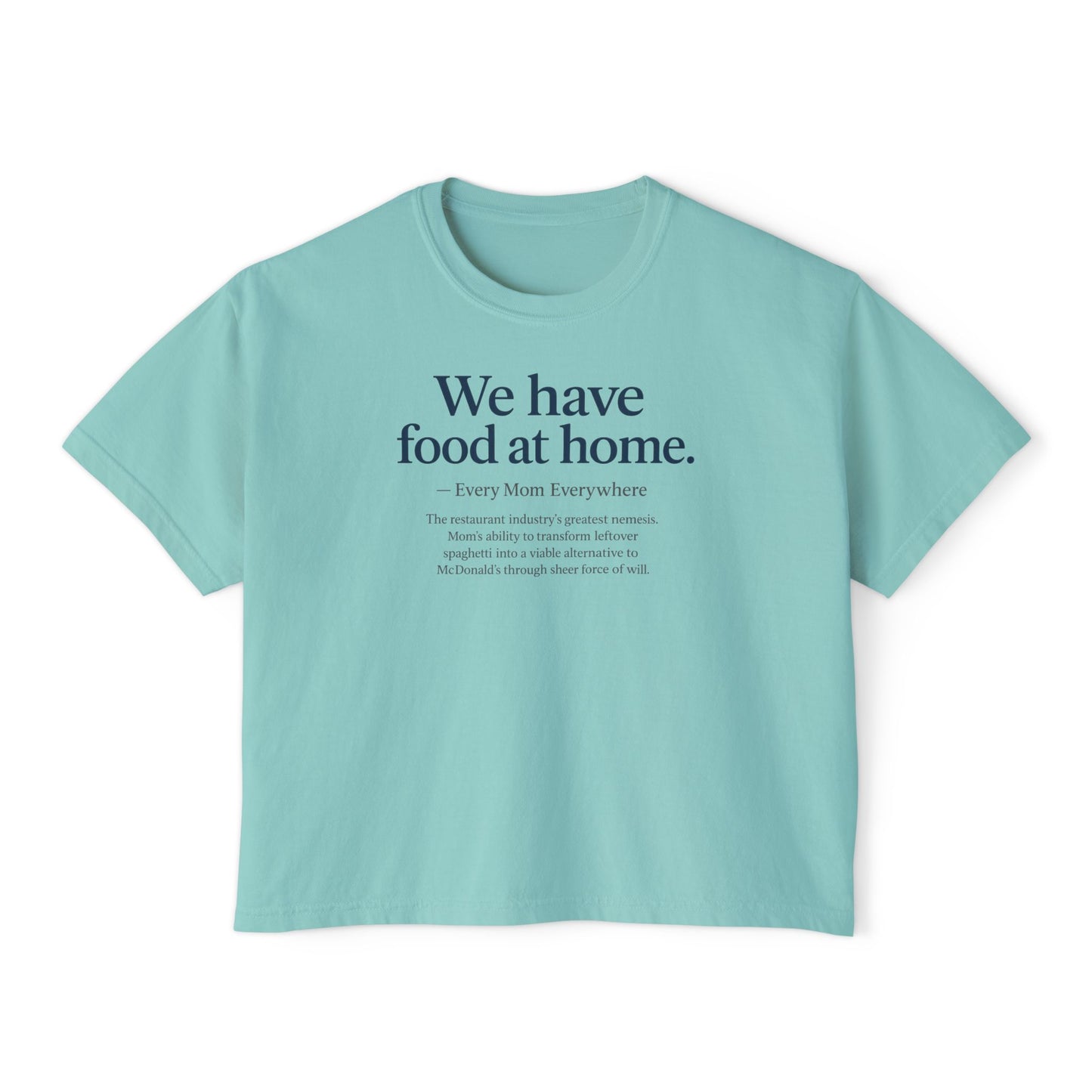We Have Food at Home - Restaurant Industry's Greatest Enemy Women's Boxy Tee