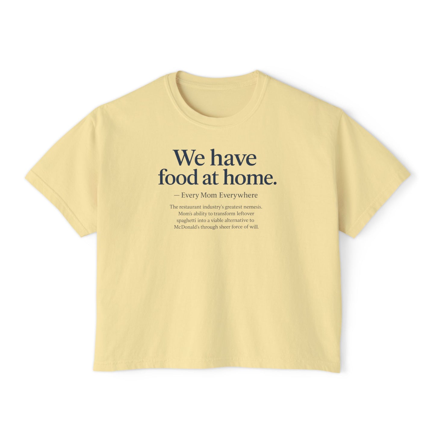 We Have Food at Home - Restaurant Industry's Greatest Enemy Women's Boxy Tee