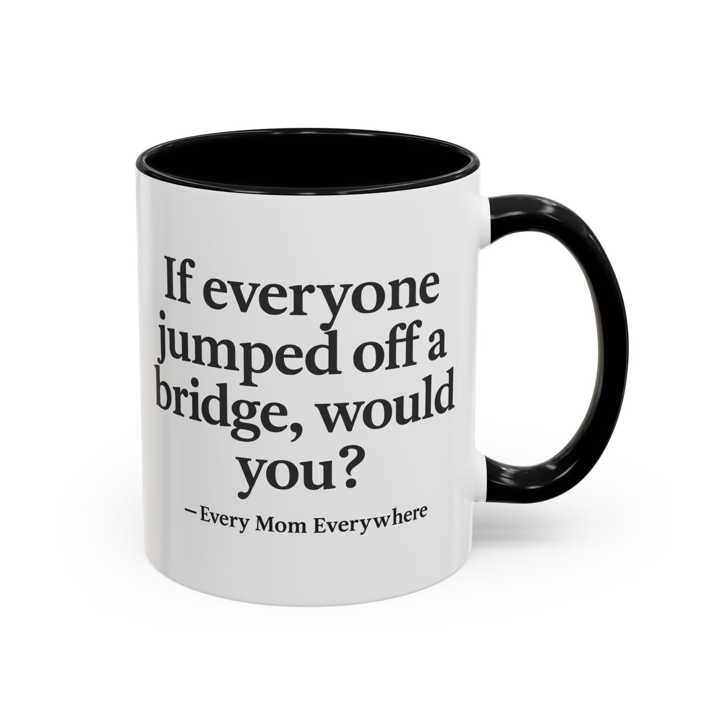 If Everyone Jumped Off a Bridge - Mom's Risk Assessment Coffee Mug