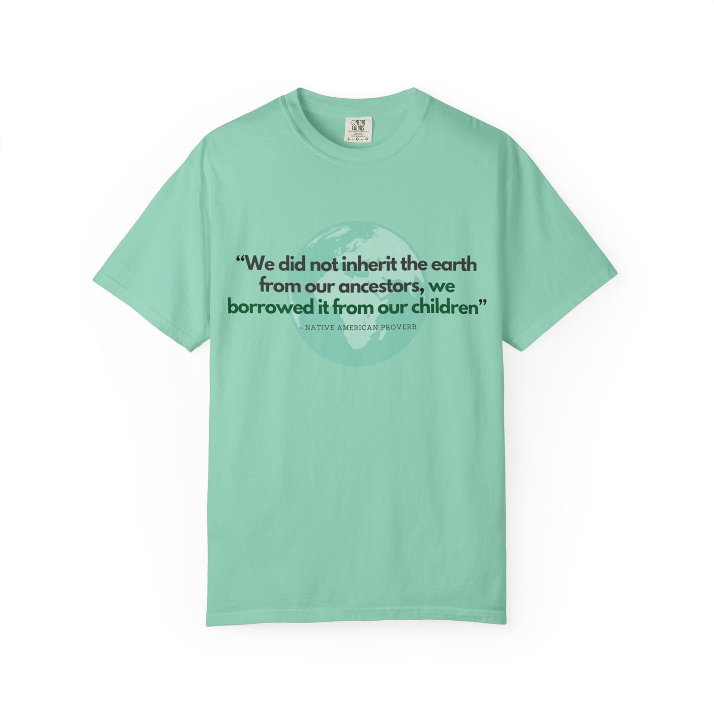 "We Do Not Inherit the Earth From Our Ancestors; We Borrow It From Our Children" Native American Proverb T-Shirt - Indigenous Wisdom on Environmental Stewardship