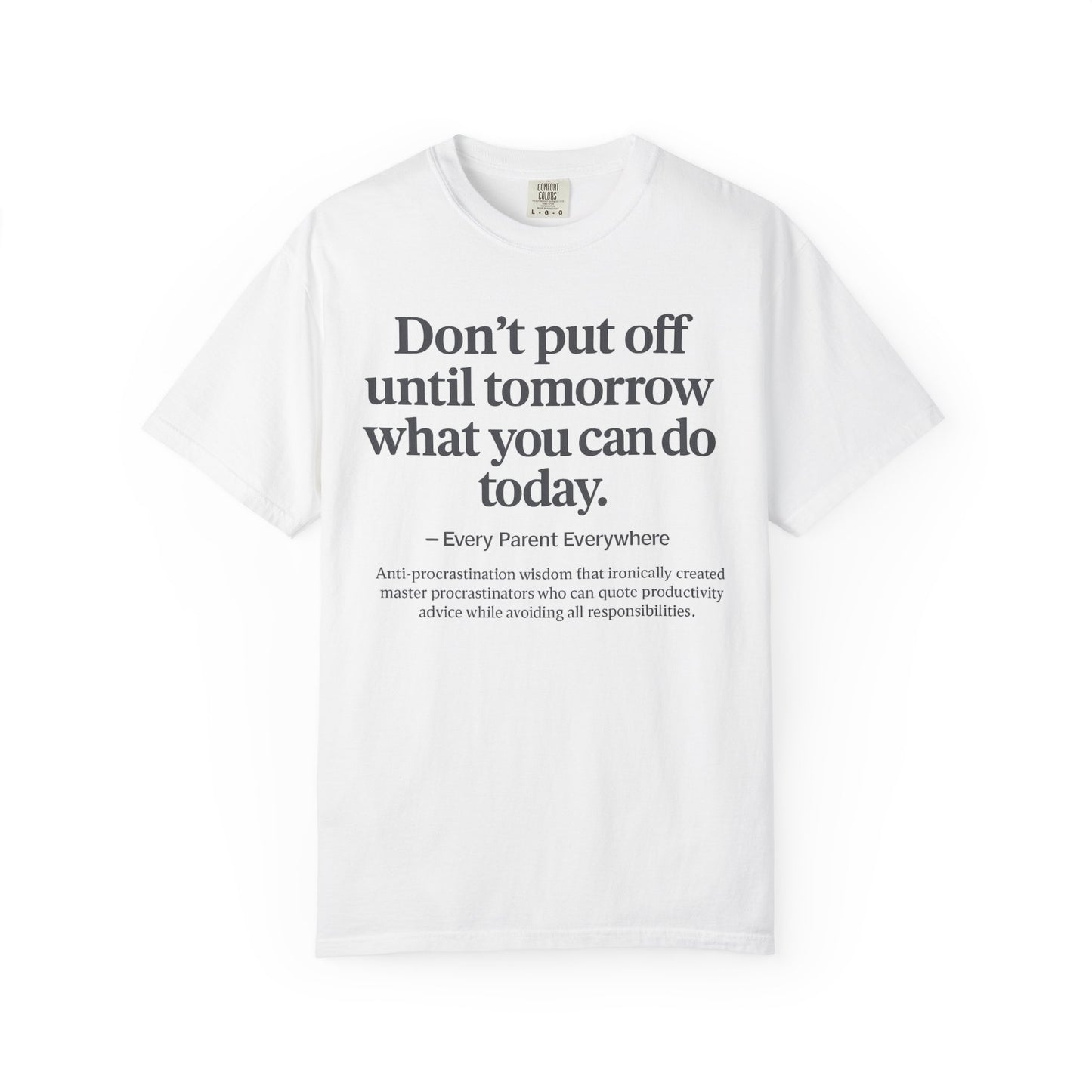 Don't Put Off Until Tomorrow - Anti-Procrastination Irony T-Shirt