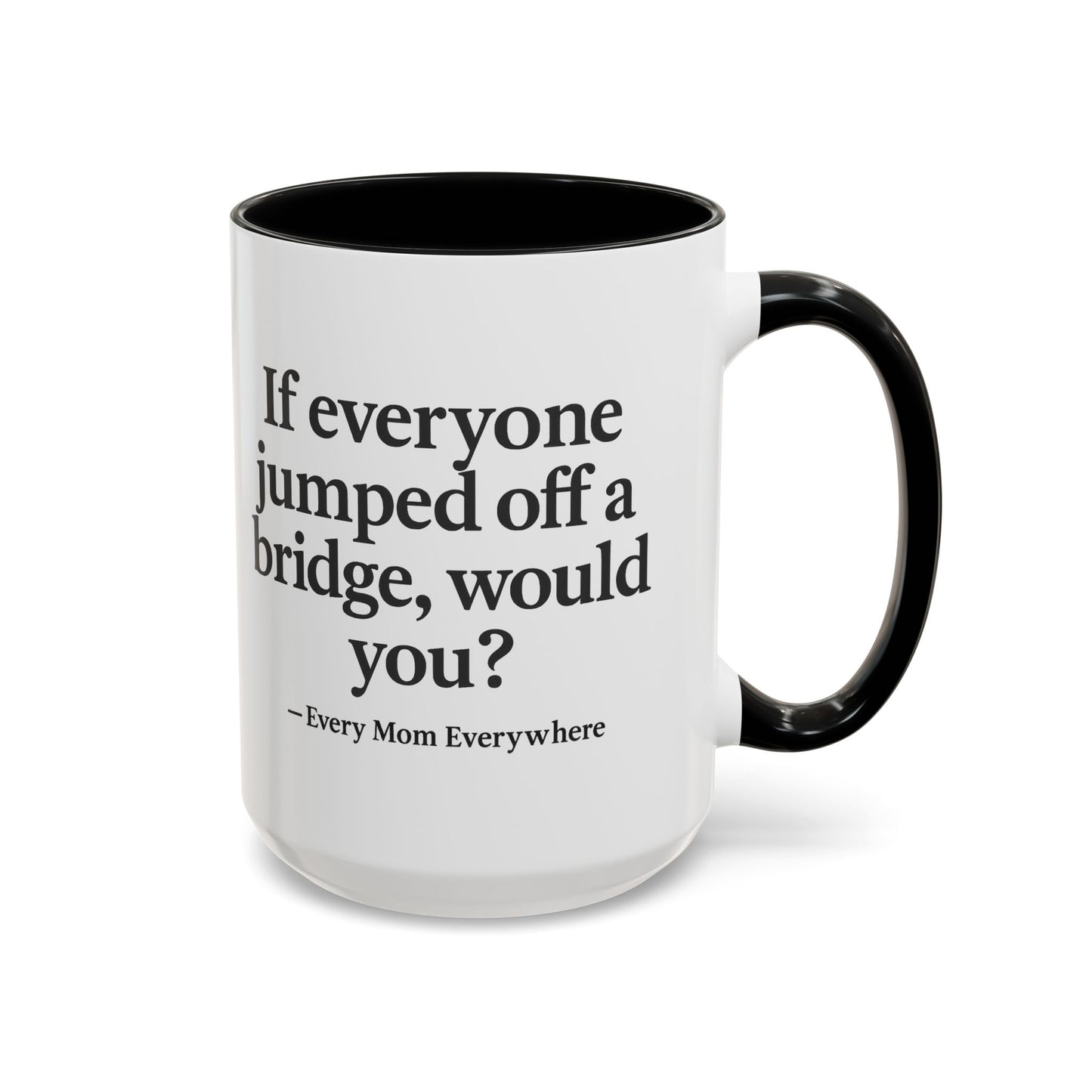 If Everyone Jumped Off a Bridge - Mom's Risk Assessment Coffee Mug