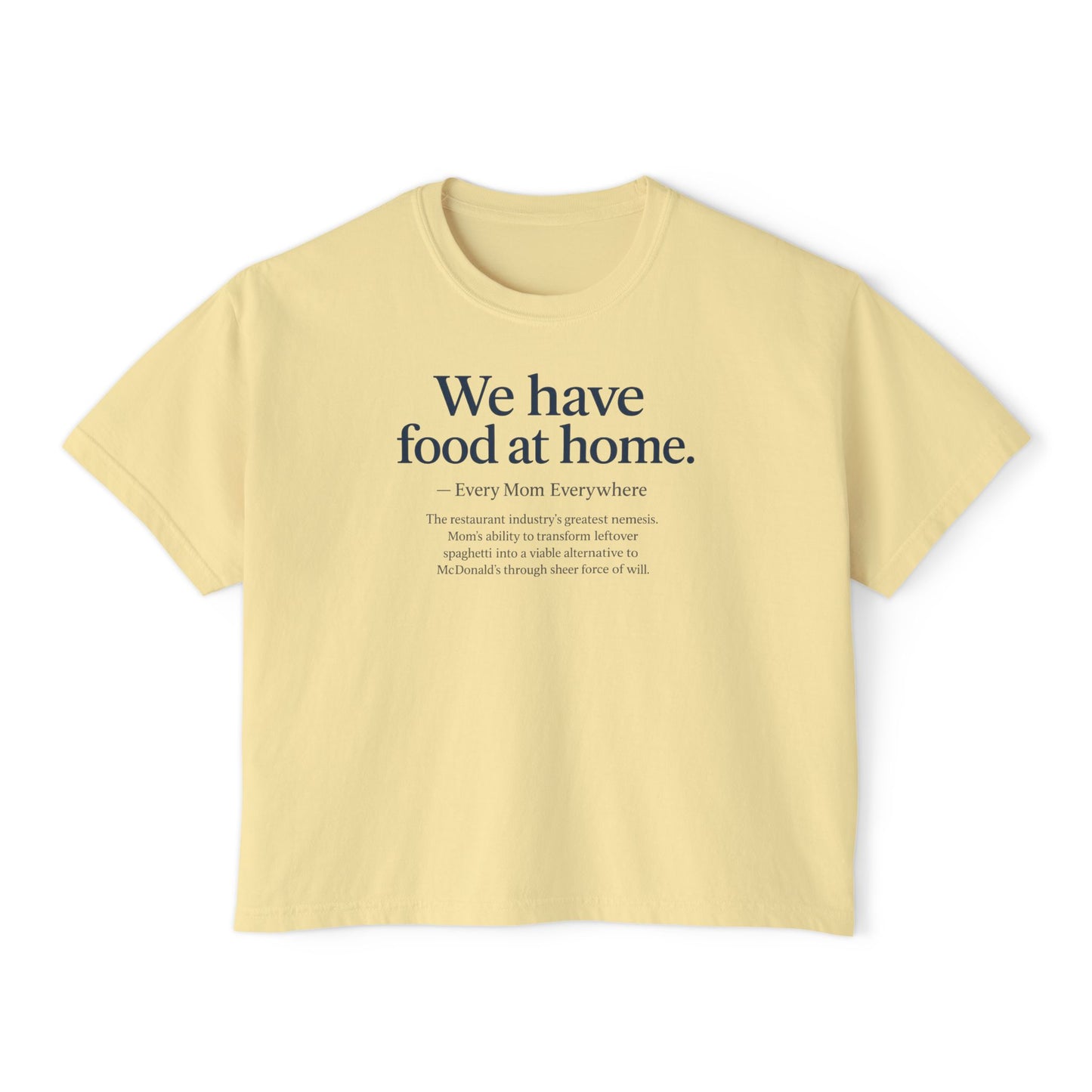 We Have Food at Home - Restaurant Industry's Greatest Enemy Women's Boxy Tee