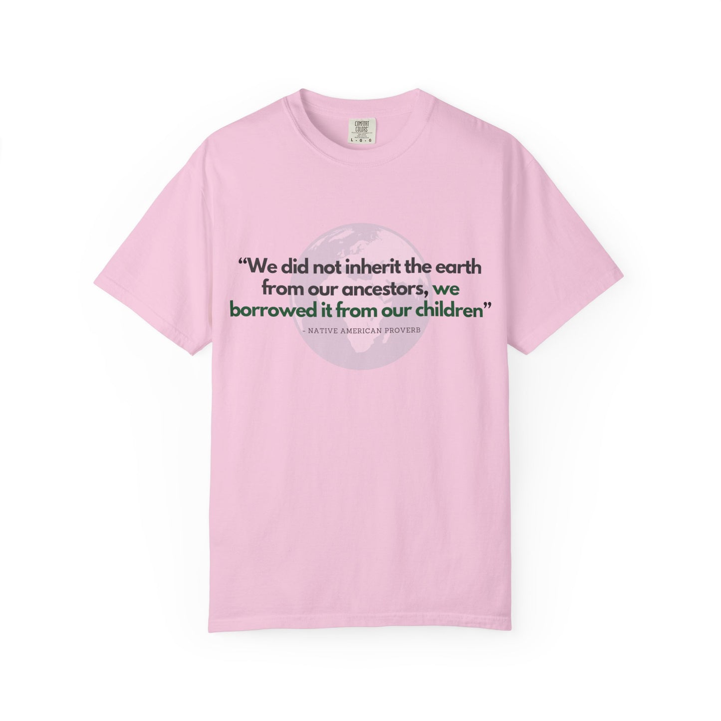"We Do Not Inherit the Earth From Our Ancestors; We Borrow It From Our Children" Native American Proverb T-Shirt - Indigenous Wisdom on Environmental Stewardship