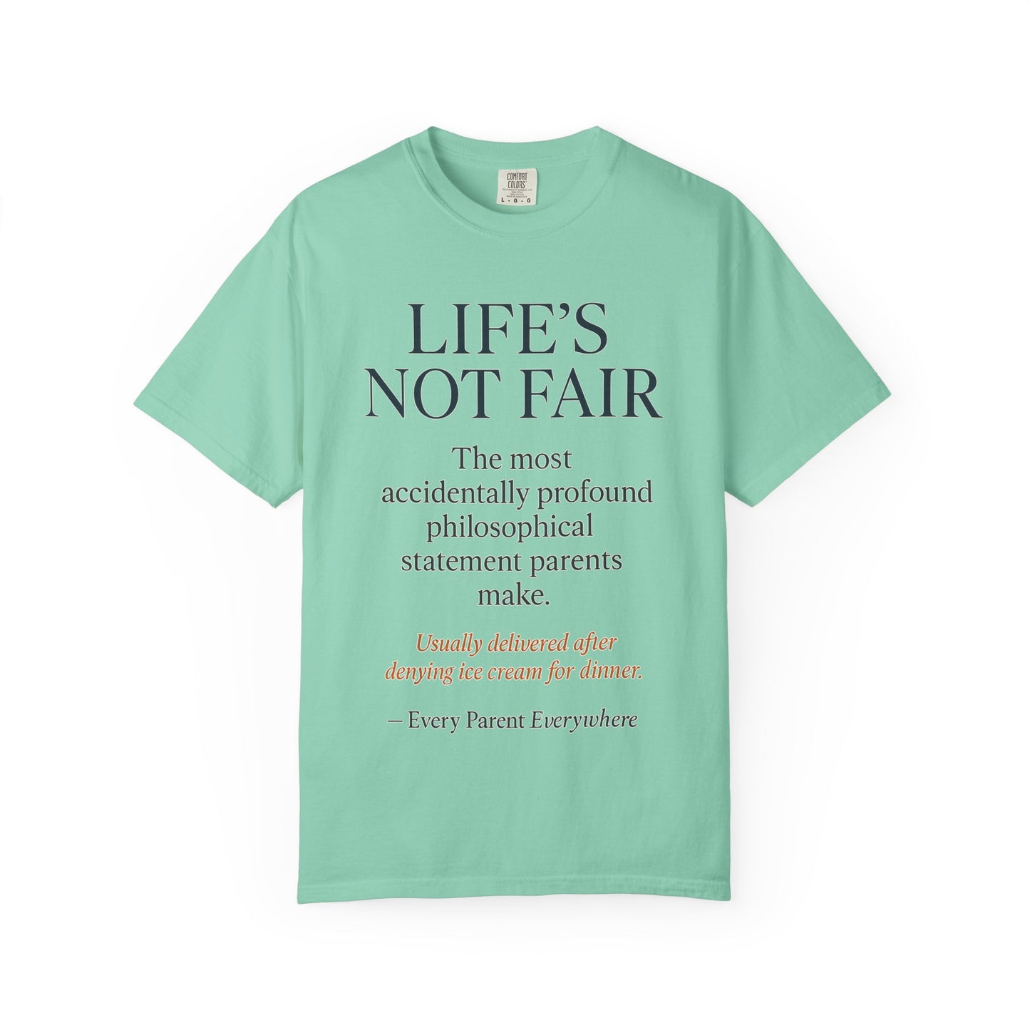 "Life's Not Fair" All Parents Everywhere T-Shirt - Universal Parental Philosophy in Action