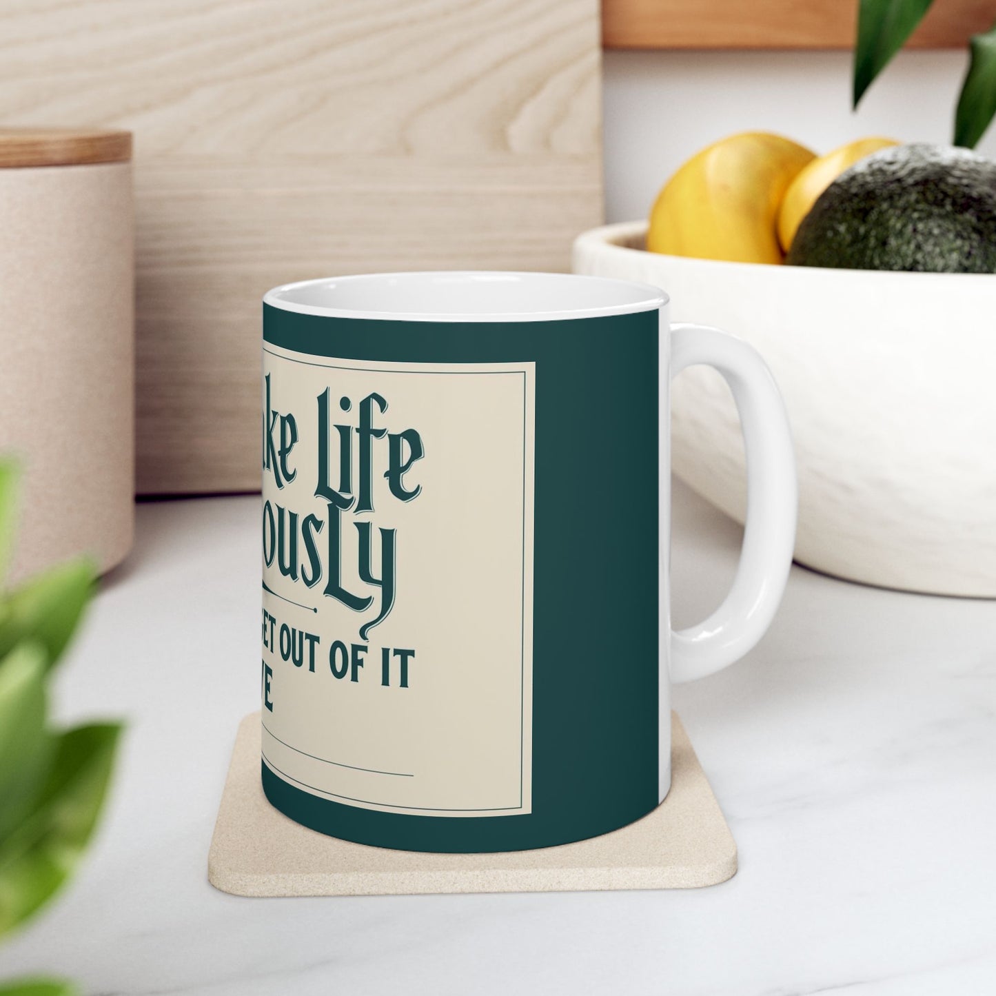 "Don't Take Life Too Seriously. You'll Never Get Out of It Alive" Modern Colloquialism Mug - Existential Humor for Daily Perspective