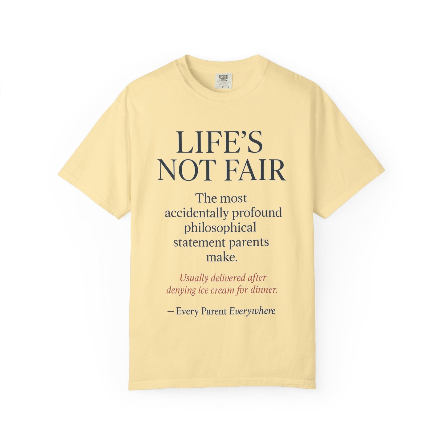 "Life's Not Fair" All Parents Everywhere T-Shirt - Universal Parental Philosophy in Action