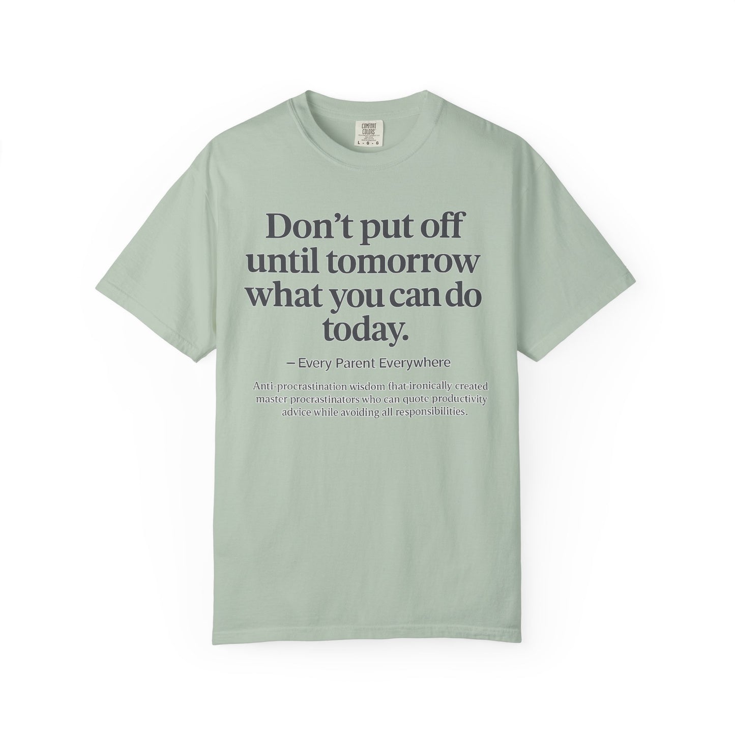Don't Put Off Until Tomorrow - Anti-Procrastination Irony T-Shirt