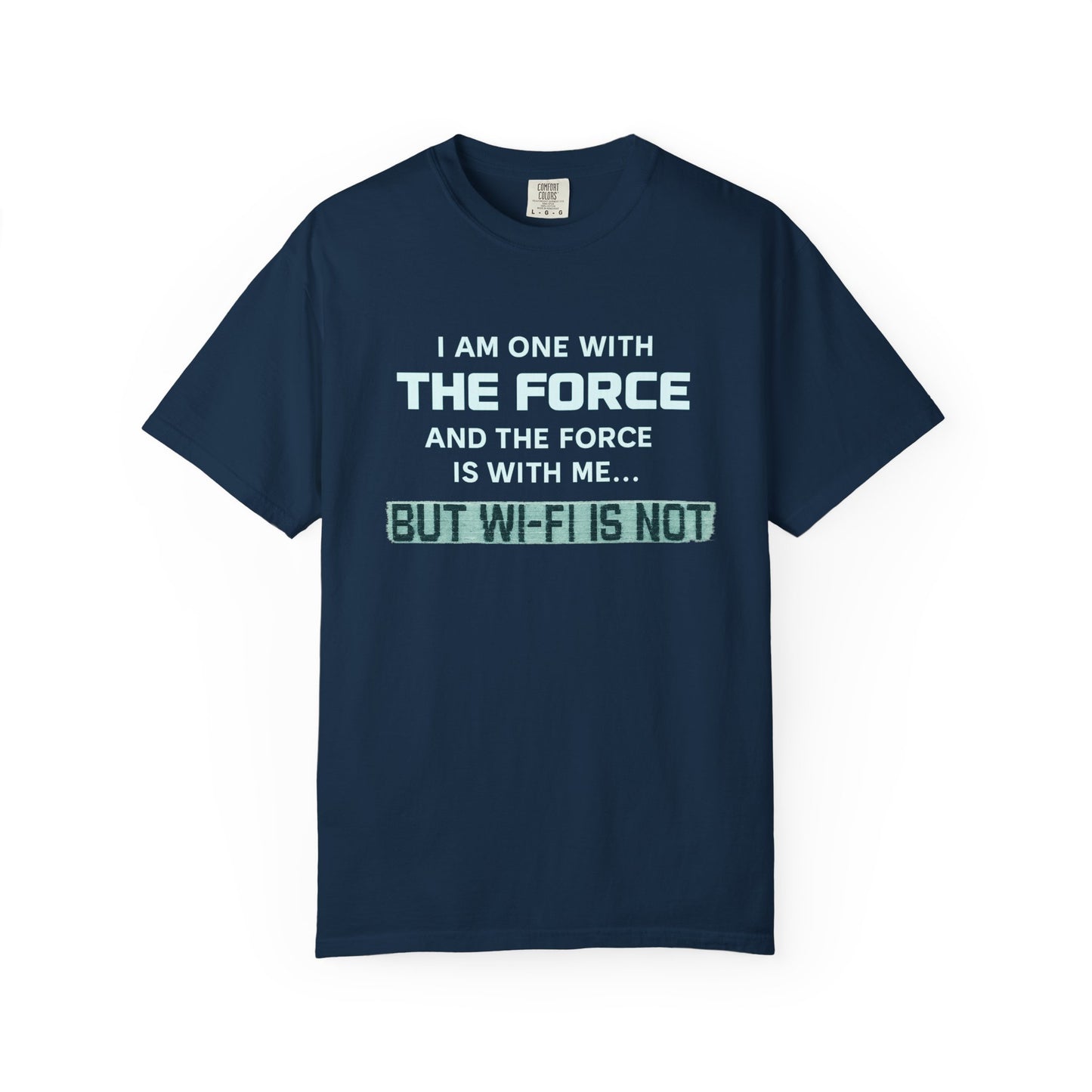 "I Am One With the Force, and the Force Is With Me... But Wi-Fi Is Not" T-Shirt - Modern Spirituality Meets Digital Reality