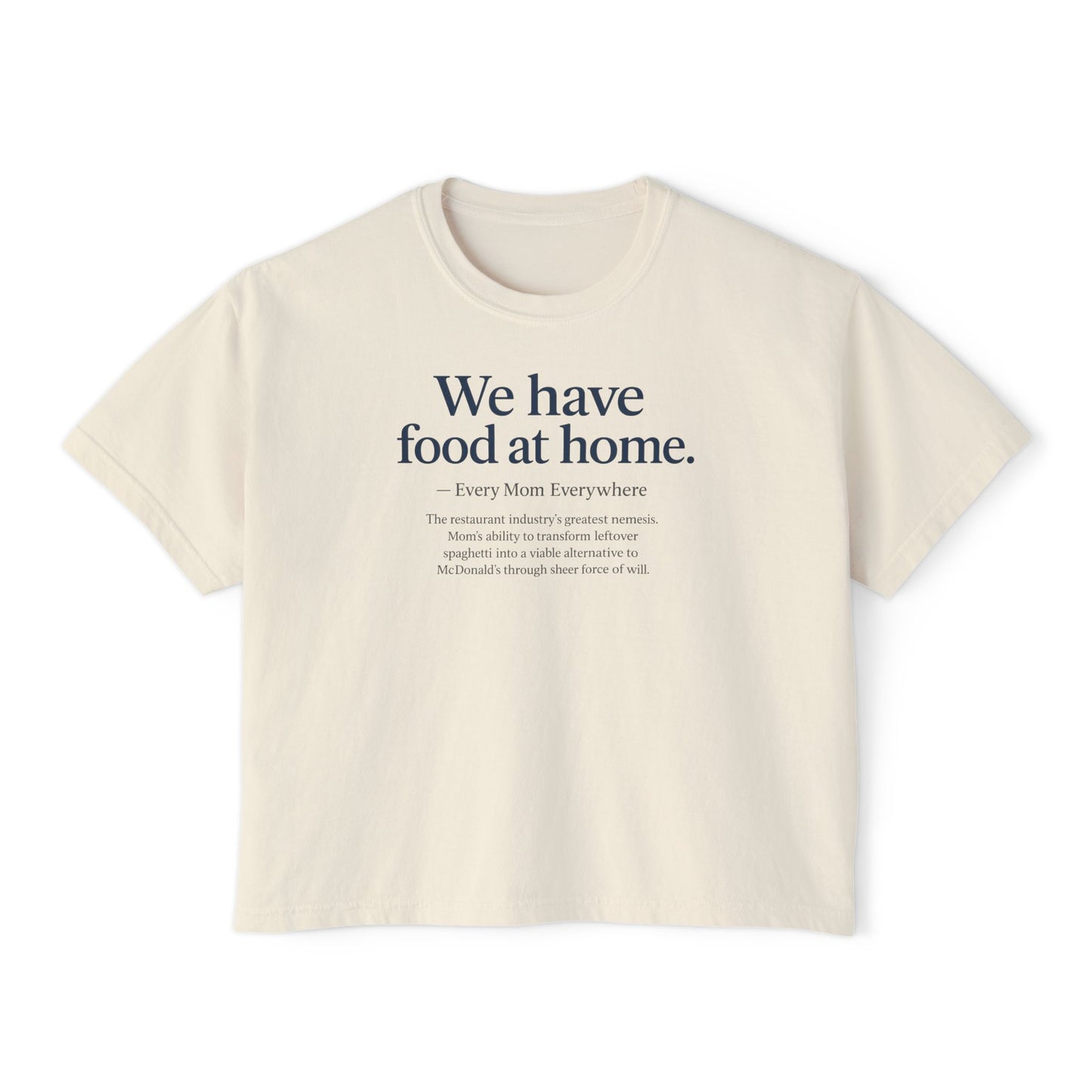 We Have Food at Home - Restaurant Industry's Greatest Enemy Women's Boxy Tee