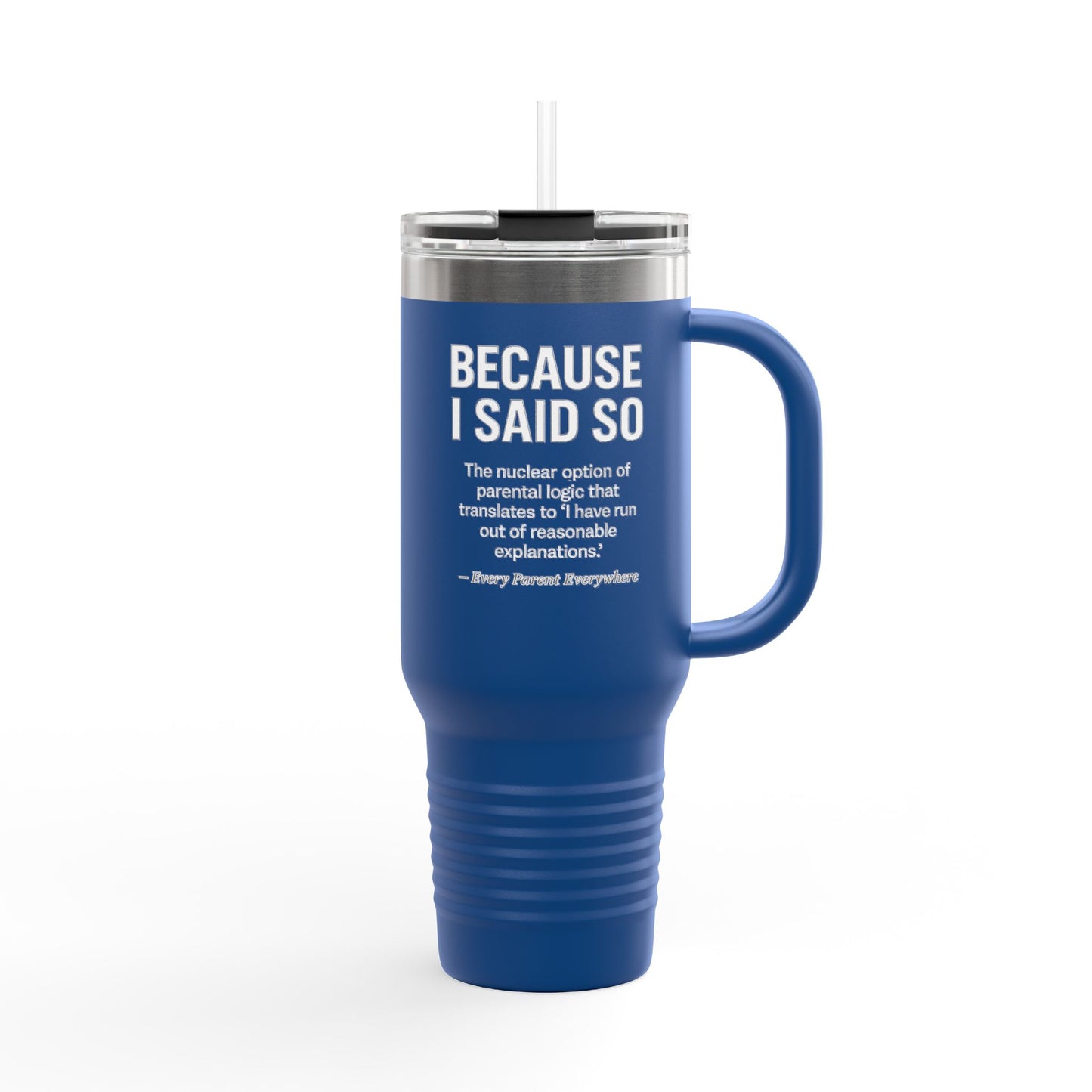 "Because I Said So" Travel Tumbler - The Ultimate Parental Authority Argument On-the-Go