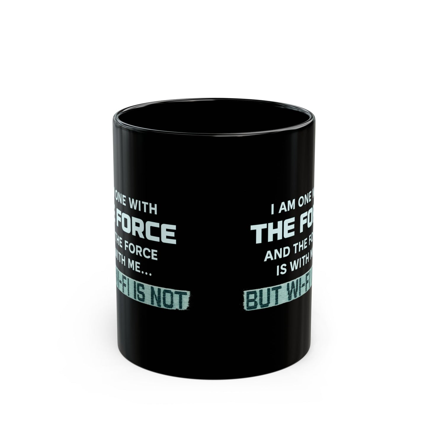 "I Am One With the Force, and the Force Is With Me... But Wi-Fi Is Not" Mug - Modern Spirituality Meets Tech Reality
