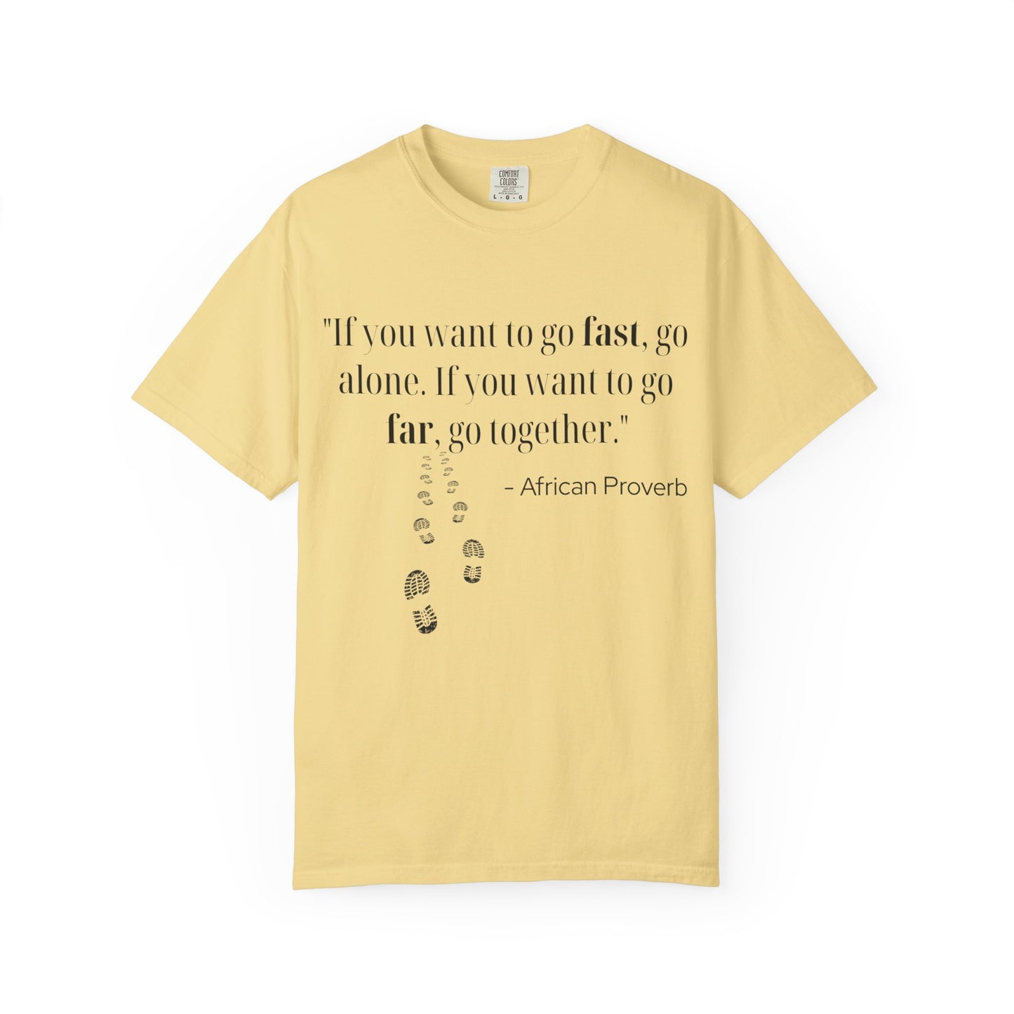 African Proverb Unisex T-shirt - 'If you want to go fast, go alone If you want to go far, go together'