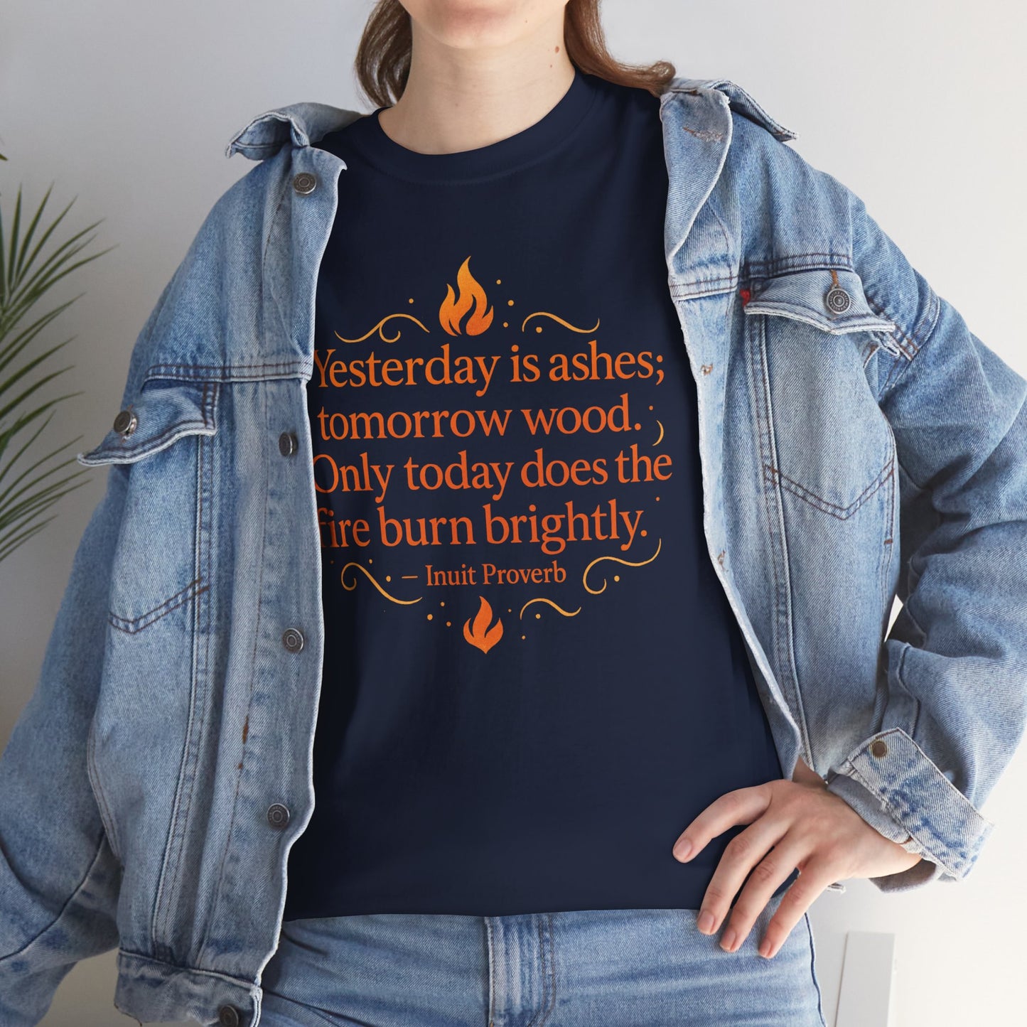 "Yesterday Is Ashes; Tomorrow Wood. Only Today Does the Fire Burn Brightly" Inuit Proverb T-Shirt - Arctic Wisdom on Present Moment Living