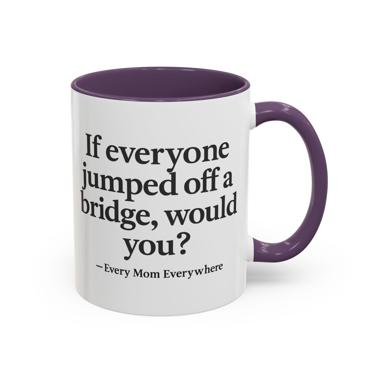 If Everyone Jumped Off a Bridge - Mom's Risk Assessment Coffee Mug