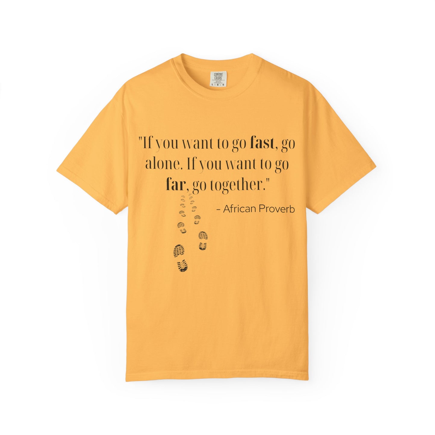 African Proverb Unisex T-shirt - 'If you want to go fast, go alone If you want to go far, go together'