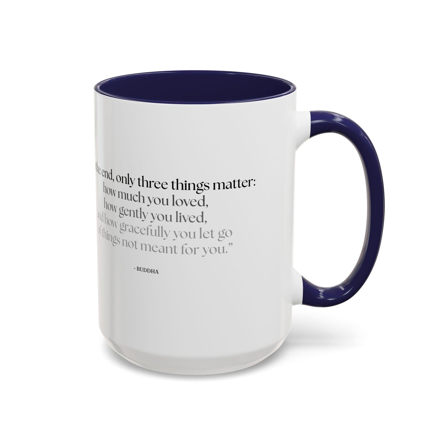 "In the End, Only Three Things Matter: How Much You Loved, How Gently You Lived, and How Gracefully You Let Go of Things Not Meant for You" Buddha Mug - Buddhist Wisdom on Life's Essential Priorities