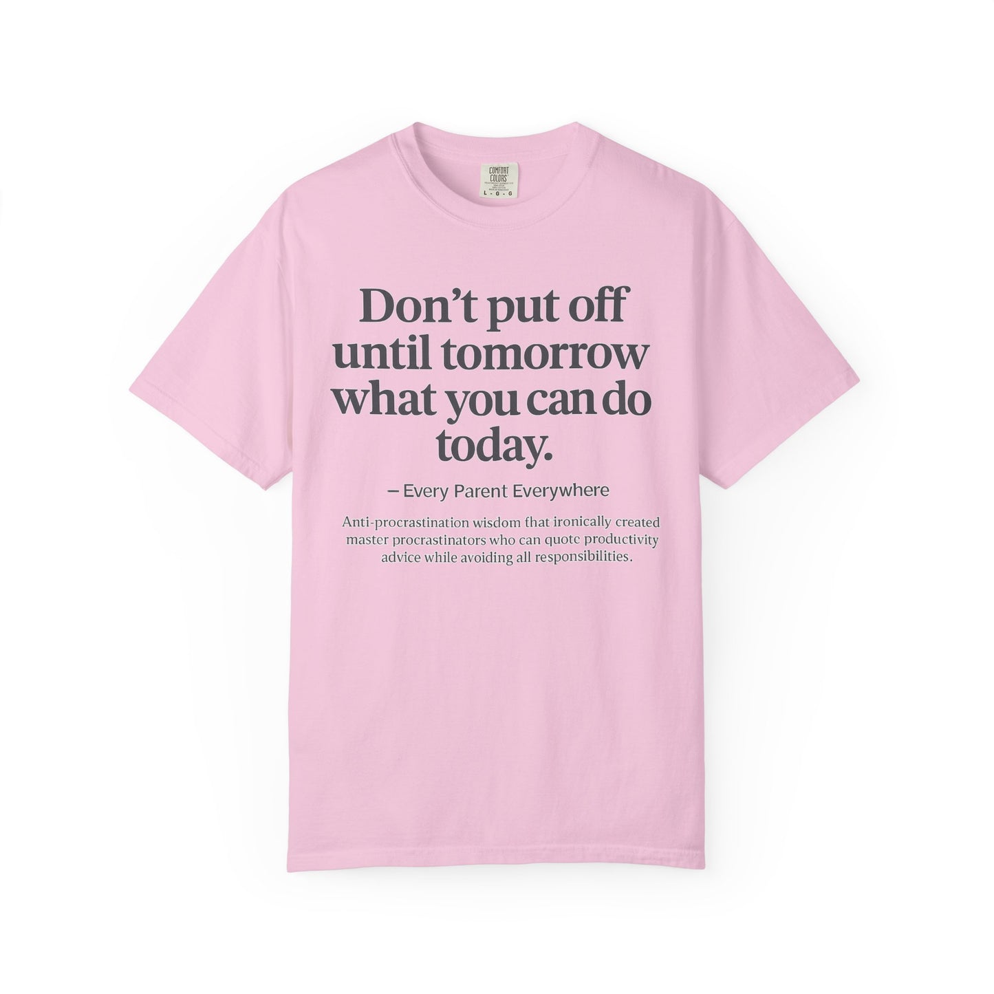 Don't Put Off Until Tomorrow - Anti-Procrastination Irony T-Shirt
