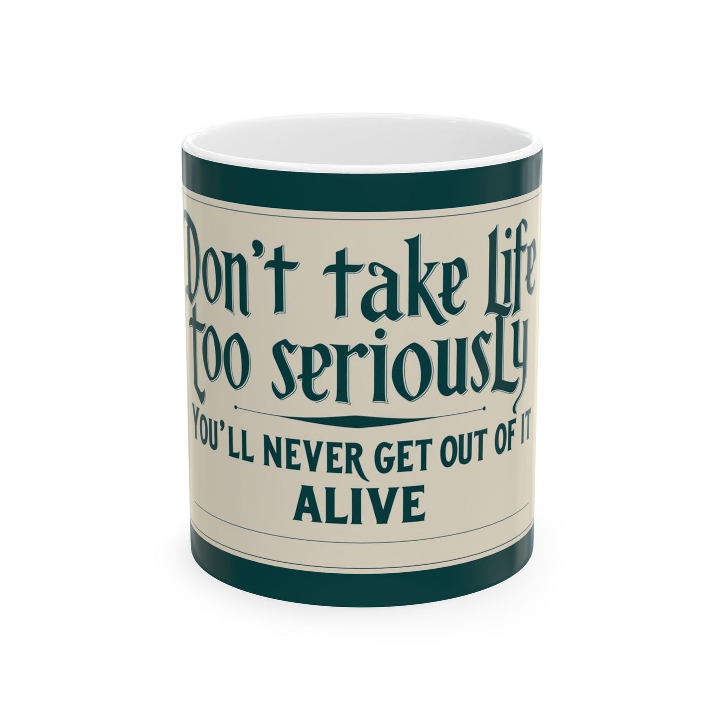 "Don't Take Life Too Seriously. You'll Never Get Out of It Alive" Modern Colloquialism Mug - Existential Humor for Daily Perspective