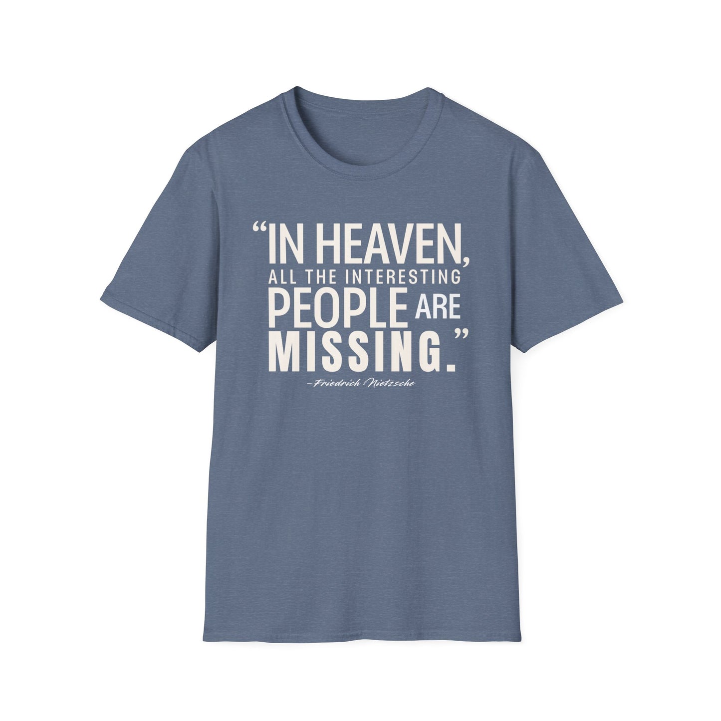 "In Heaven All the Interesting People Are Missing" Nietzsche T-Shirt - German Philosophy's Provocative Take on Paradise