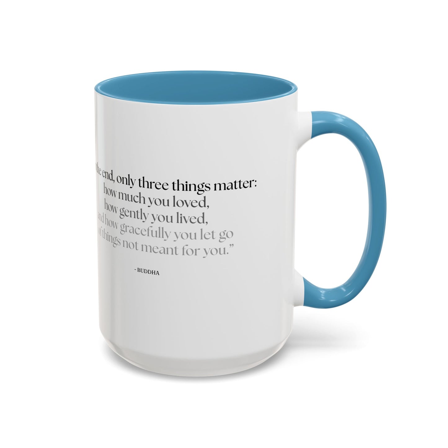 "In the End, Only Three Things Matter: How Much You Loved, How Gently You Lived, and How Gracefully You Let Go of Things Not Meant for You" Buddha Mug - Buddhist Wisdom on Life's Essential Priorities