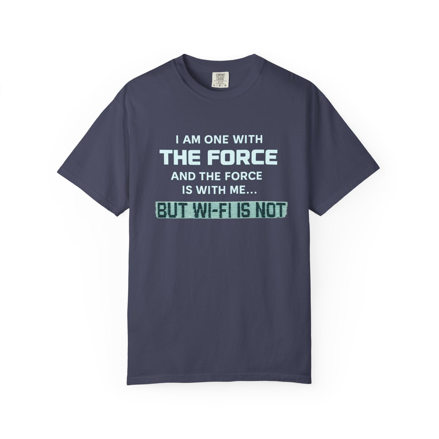 "I Am One With the Force, and the Force Is With Me... But Wi-Fi Is Not" T-Shirt - Modern Spirituality Meets Digital Reality