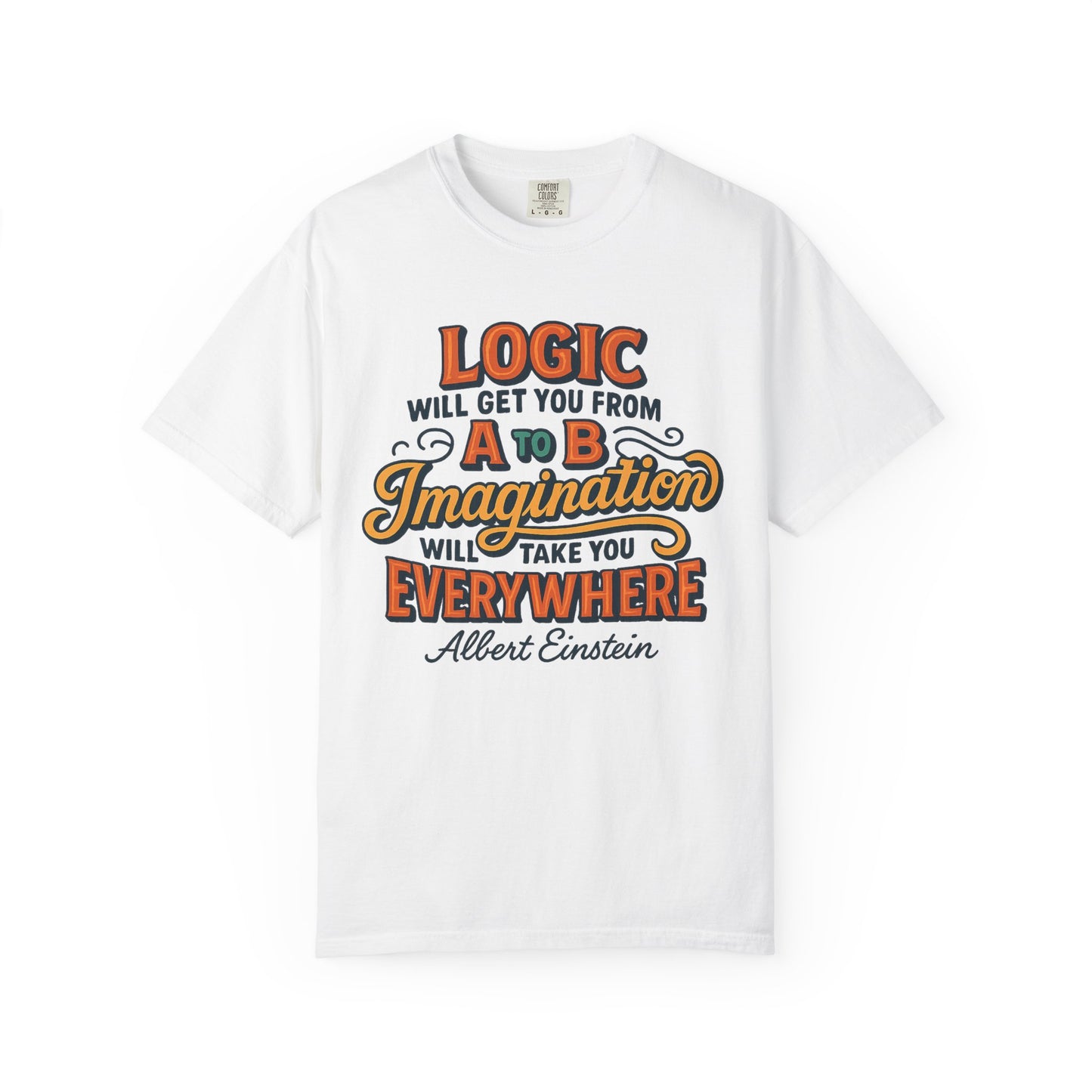 "Logic will get you from A to B. Imagination will take you everywhere." - Albert Einstein T-Shirt